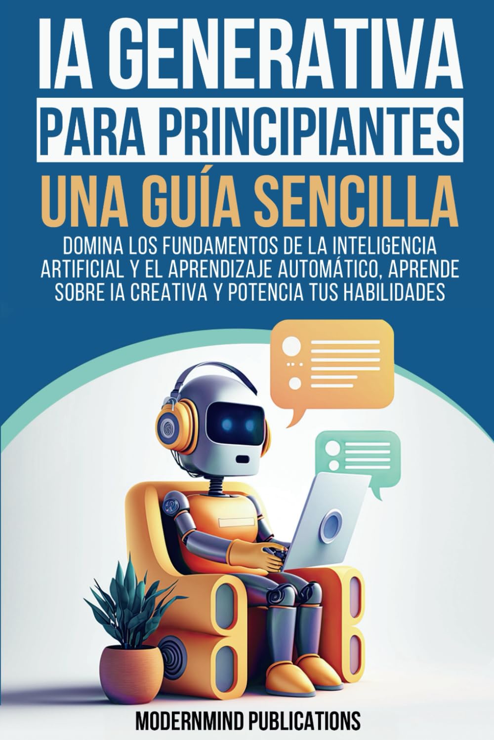 Libro: IA Generativa para principiantes: Una guía sencilla: Domina los fundamentos de la inteligencia artificial y el aprendizaje automático, aprende sobre ... y potencia tus habilidades (Spanish Edition)