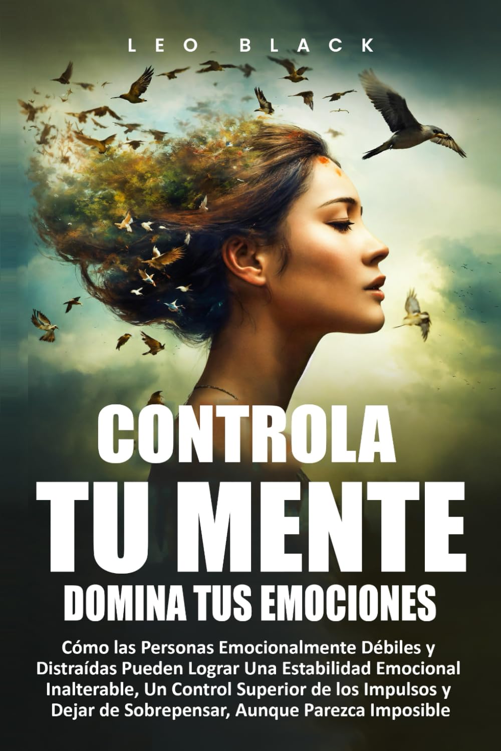 Libro: Controla Tu Mente, Domina Tus Emociones: Cómo las Personas Emocionalmente Débiles y Distraídas Pueden Lograr Una Estabilidad Emocional Inalterable, Un ... Mental y Disciplina) (Spanish Edition)