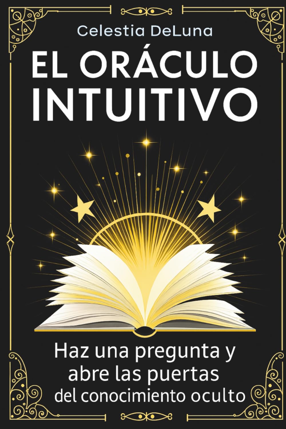 Libro: El Oráculo Intuitivo: Un libro para revelar los misterios de tu vida. Haz una pregunta y abre las puertas del conocimiento oculto