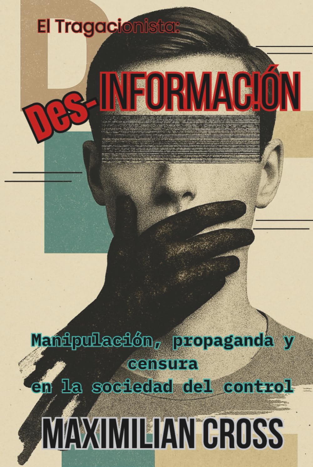 Libro: Des-información: Manipulación, propaganda y censura en la sociedad del control. (El Tragacionista) (Spanish Edition)