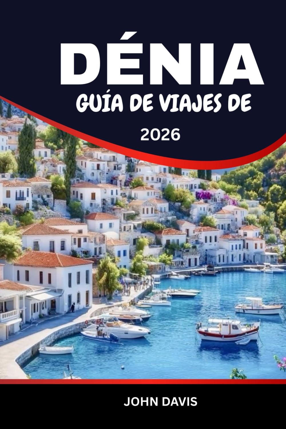 Libro: GUÍA DE VIAJES DE DENIA 2026: Guía de vacaciones en Dénia: playas, castillo histórico e itinerarios gastronómicos (Spanish Edition)