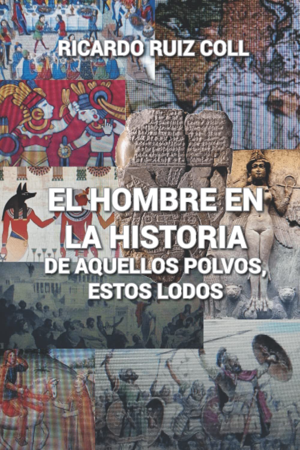 Libro: EL HOMBRE EN LA HISTORIA: DE AQUELLOS POLVOS, ESTOS LODOS (Spanish Edition)