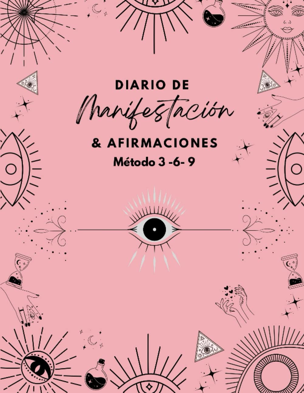 Libro: DIARIO DE MANIFESTACIÓN & AFIRMACIONES MÉTODO 3-6-9: ATRAE LA VIDA DE TUS SUEÑOS