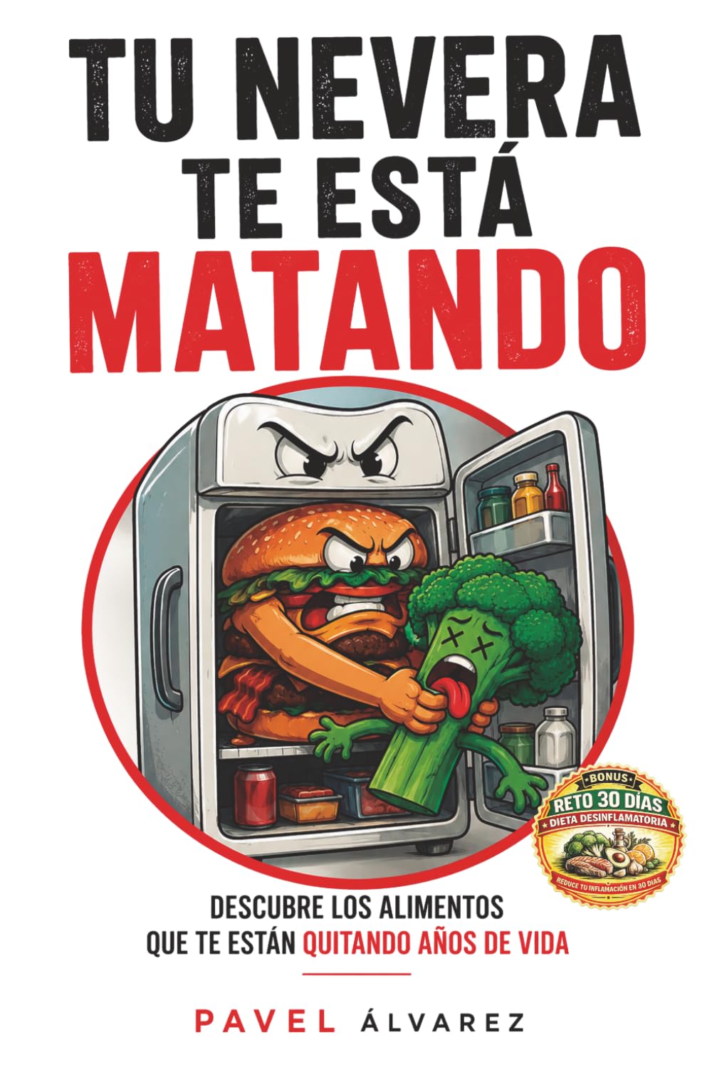 Libro: Tu nevera te está matando: Descubre los alimentos que te están quitando años de vida (Incluye Dieta Antiinflamatoria de 30 días) (Spanish Edition)