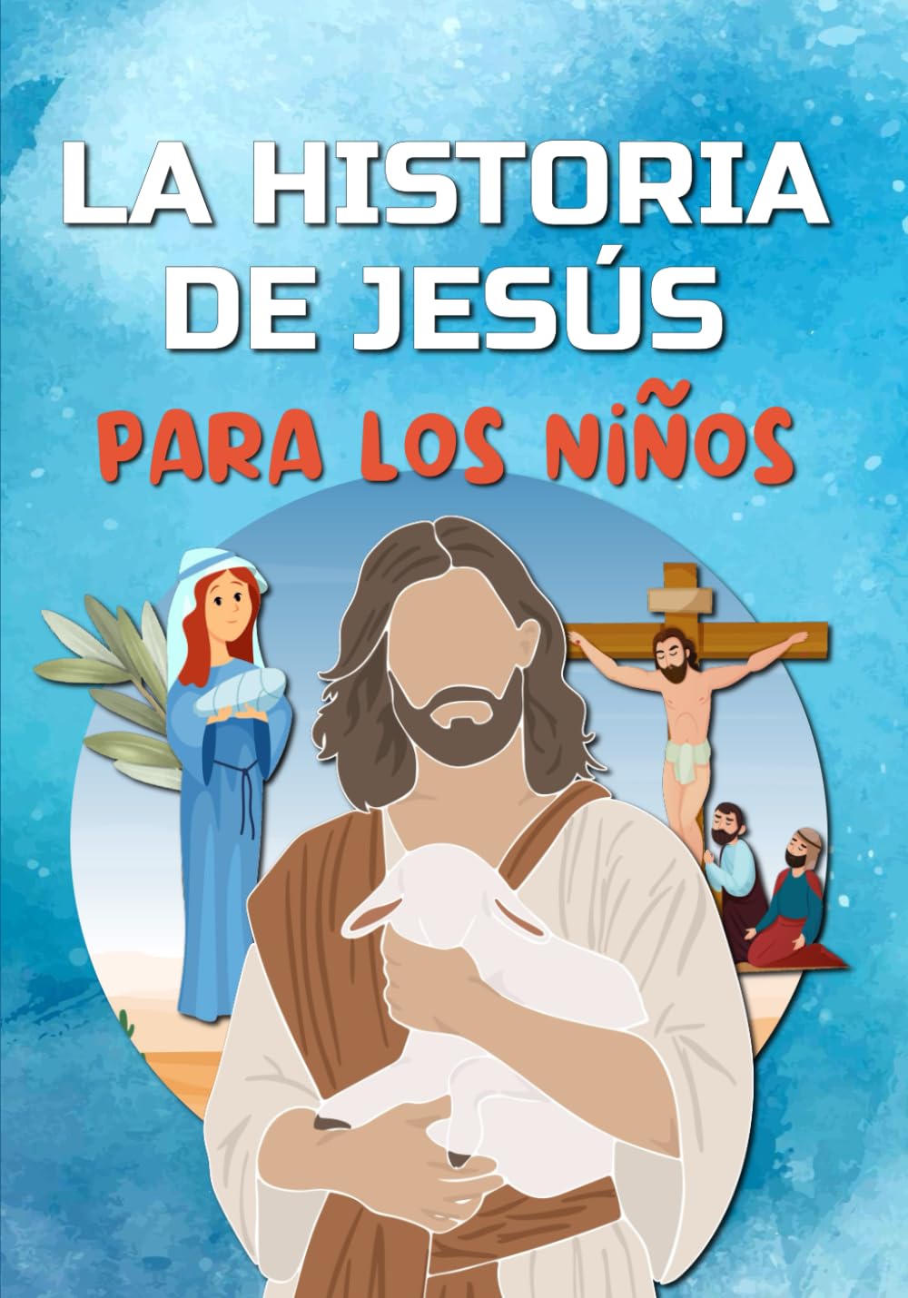 Libro: La historia de Jesús para los niños: Descubre la vida de Jesucristo - El Evangelio para los niños (Religión Para Niños) (Spanish Edition)