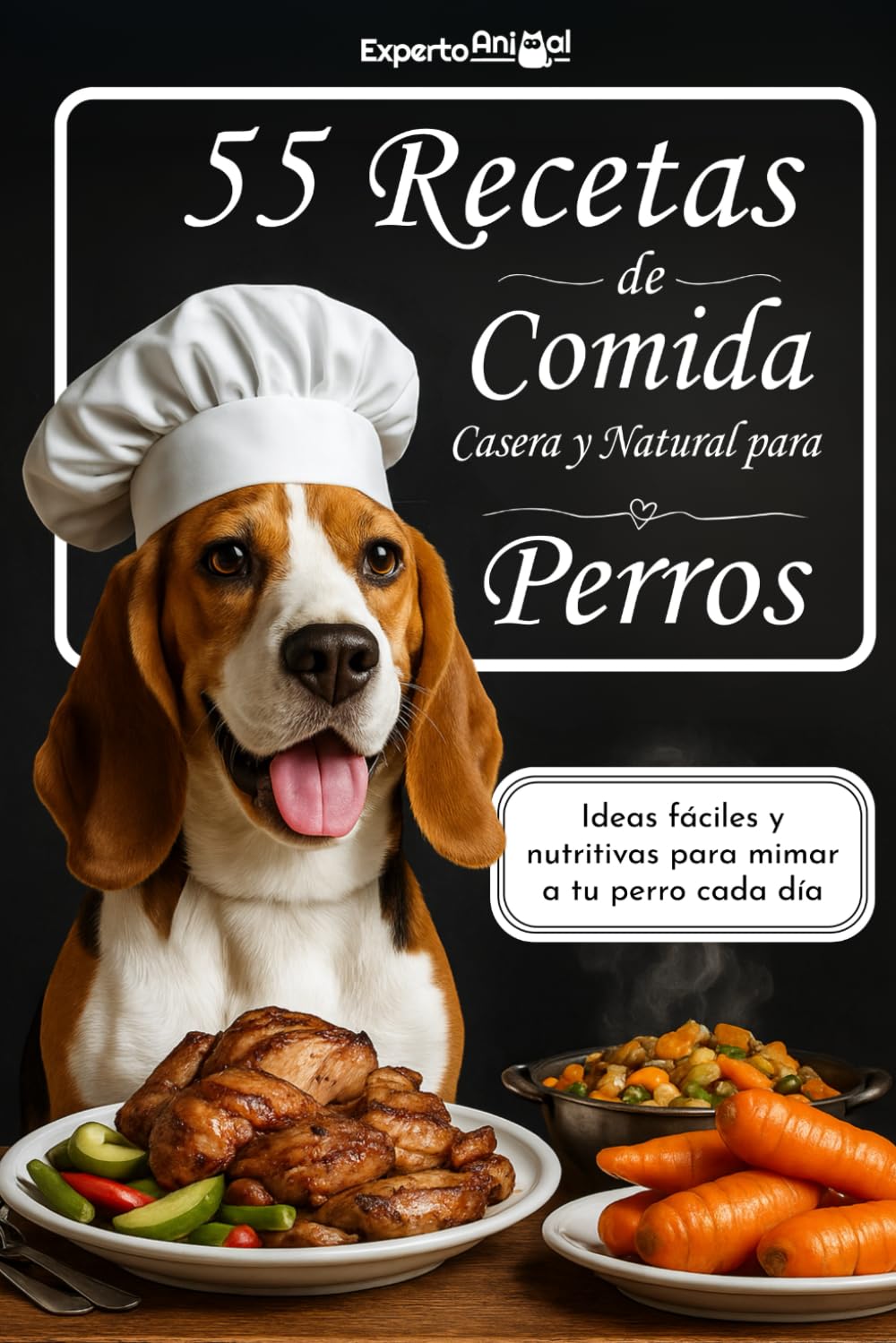 Libro de 55 Recetas de Comida Casera y Natural para Perros: Recetas Saludables y Fáciles para perros más sanos y felices