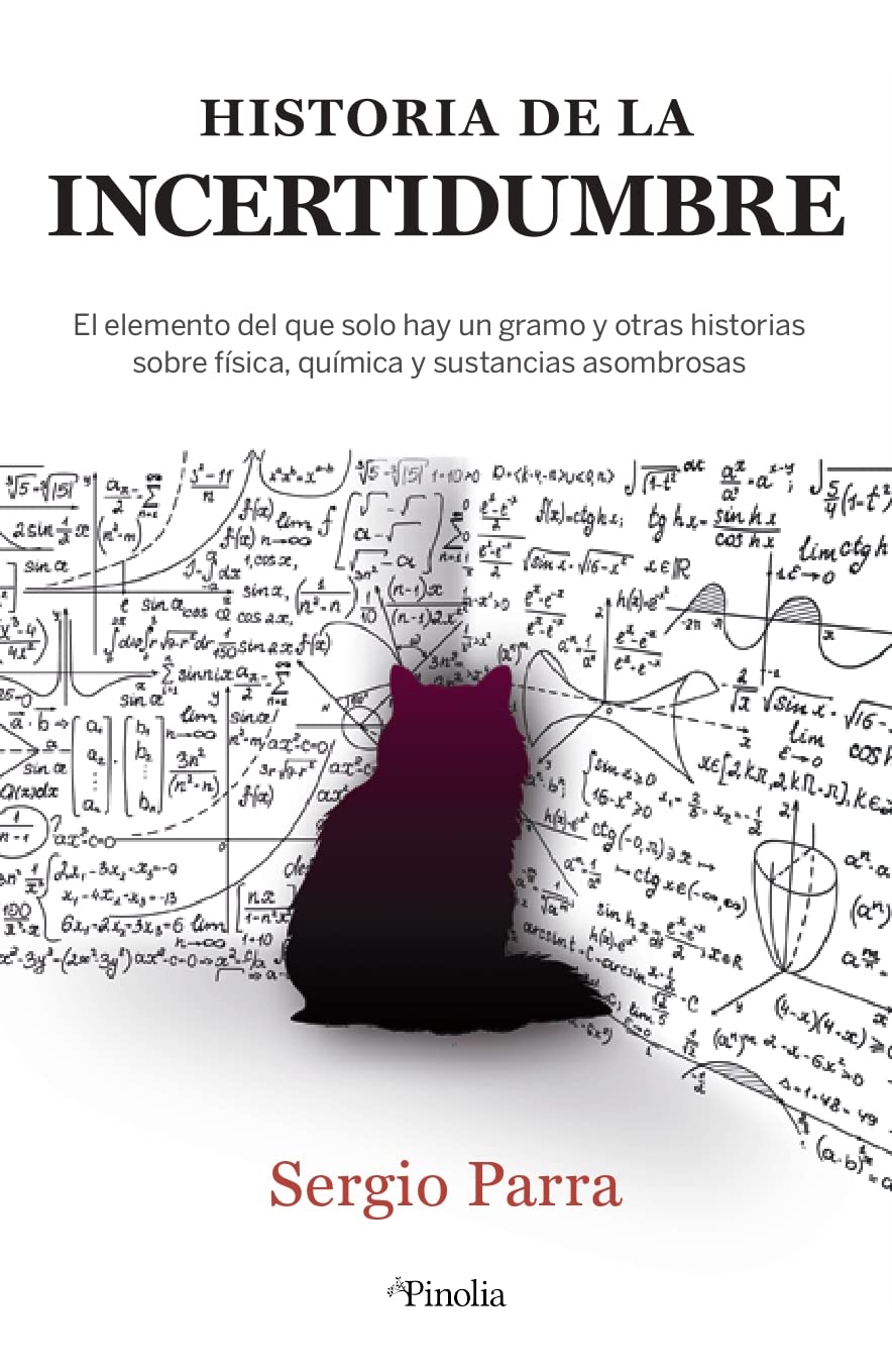 Libro: Historia de la incertidumbre: El elemento del que solo hay un gramo y otras historias sobre física, química y sustancias asombrosas (Pinolia)