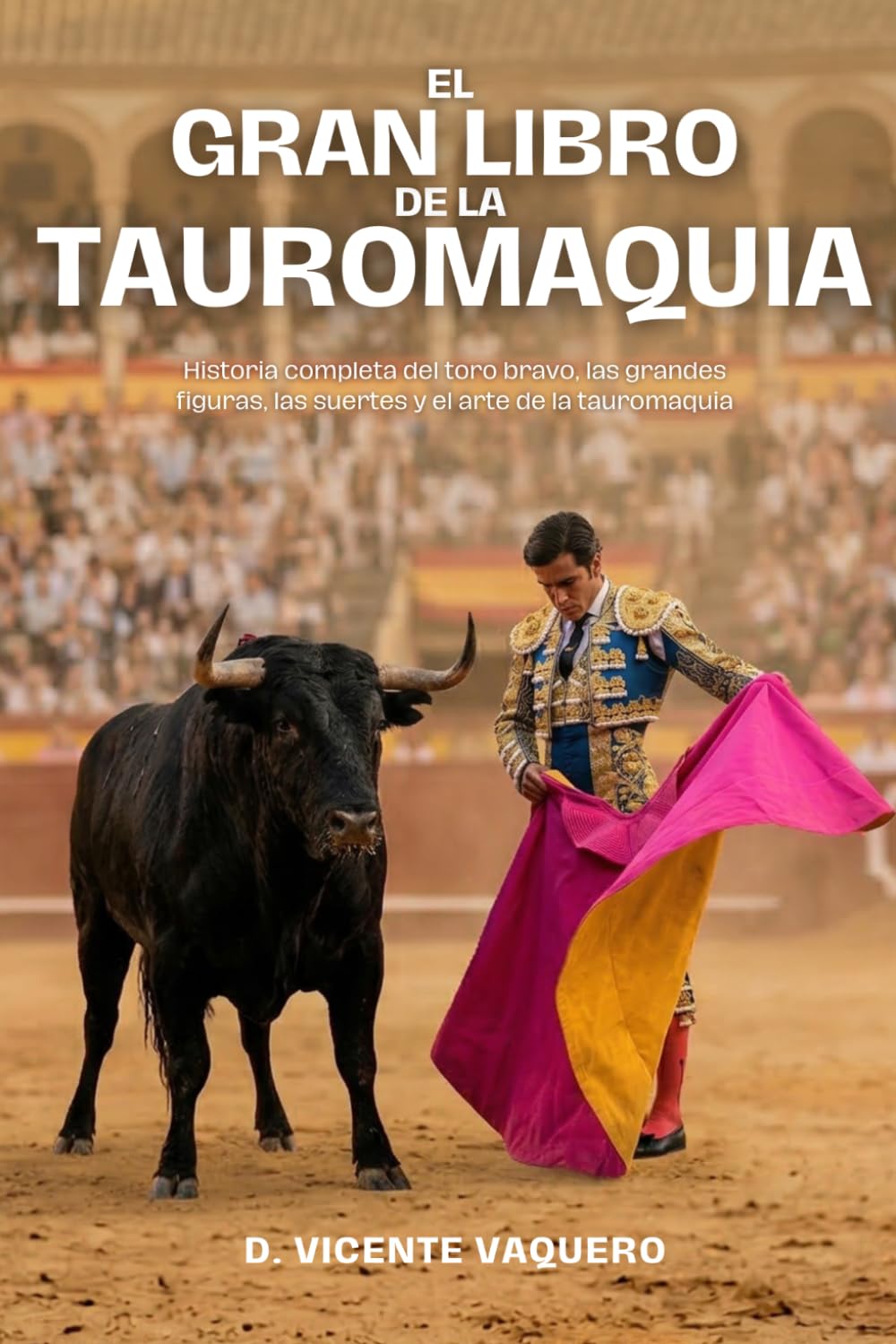 Libro: El Gran Libro de la Tauromaquia: Historia completa del toro bravo, las grandes figuras, las suertes y el arte de la tauromaquia: 1 (El Ruedo. Colección Taurina)