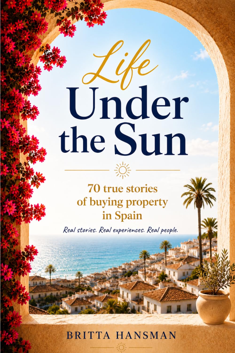 Life Under The Sun: 70 True Stories from People Who Bought a Home in Spain