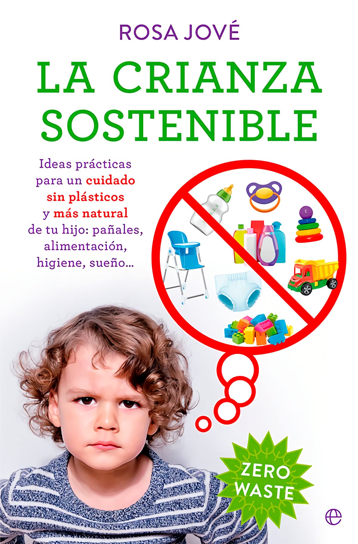 Libro: La crianza sostenible: Ideas prácticas para un cuidado sin plásticos y más natural de tu bebé: pañales, alimentación, higiene, sueño…