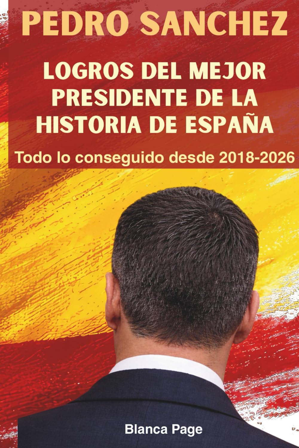 Libro: Pedro Sánchez, logros del mejor presidente de la historia de España. Todo lo conseguido desde 2018 - 2026