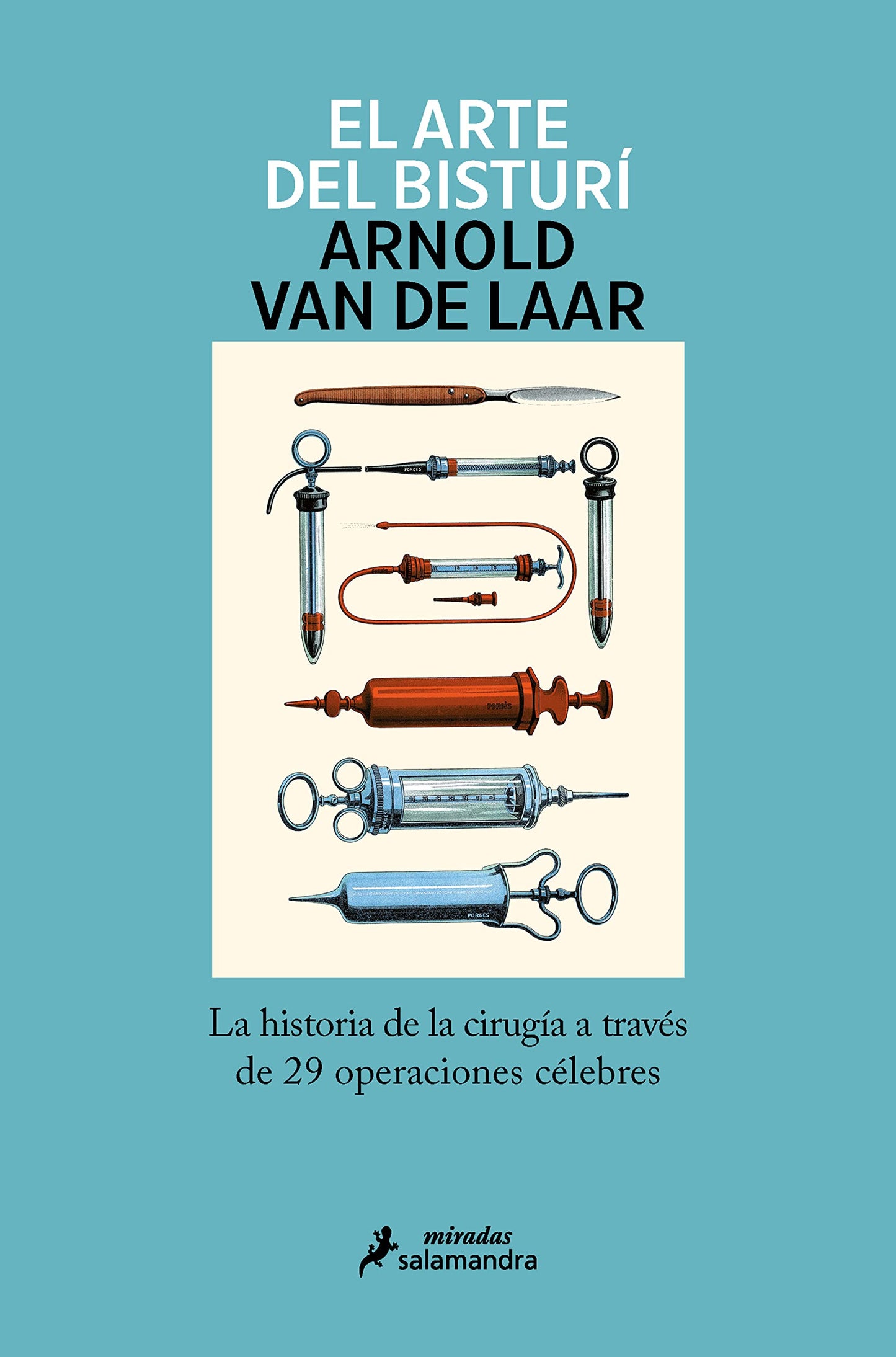 Libro: El arte del bisturí: La historia de la cirugía a través de 29 operaciones célebres (Salamandra Miradas)
