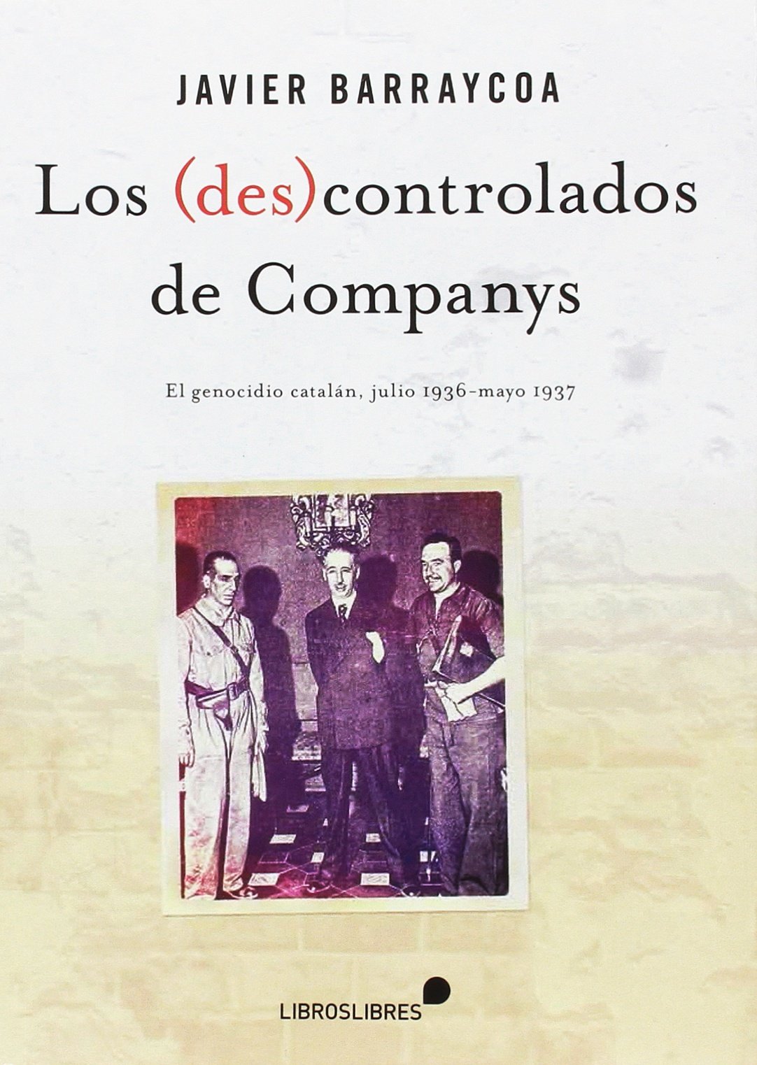 Libro: LOS (DES)CONTROLADOS DE COMPANYS: El genocidio catalán (julio de 1936 mayo de 1937)