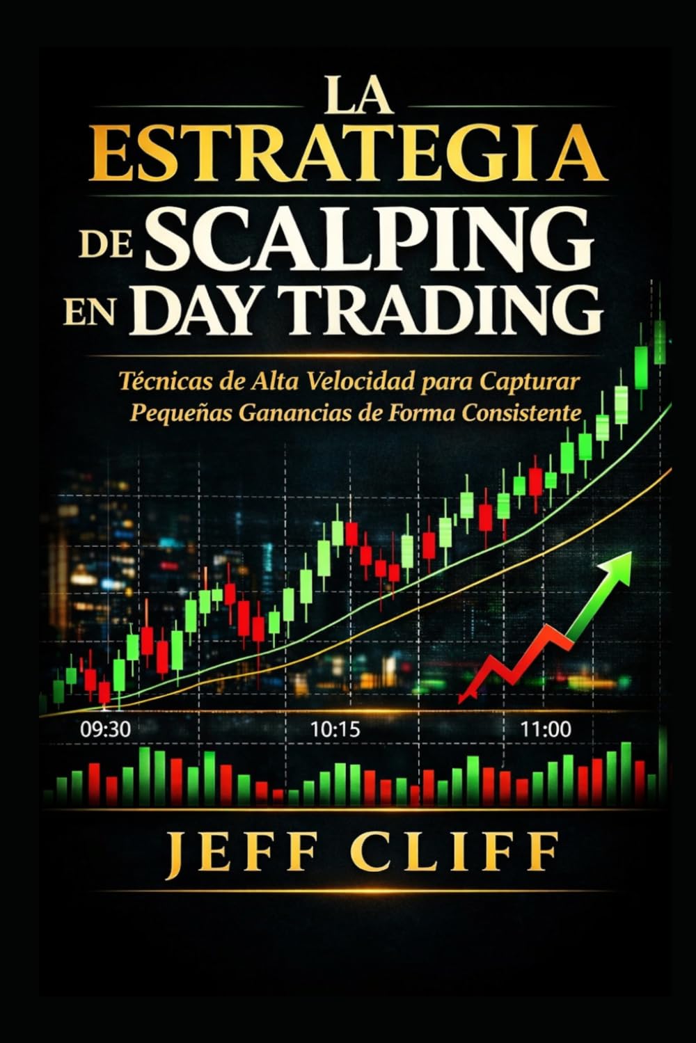 Libro: La Estrategia de Scalping en Day Trading: Técnicas de Alta Velocidad para Capturar Pequeñas Ganancias de Forma Consistente