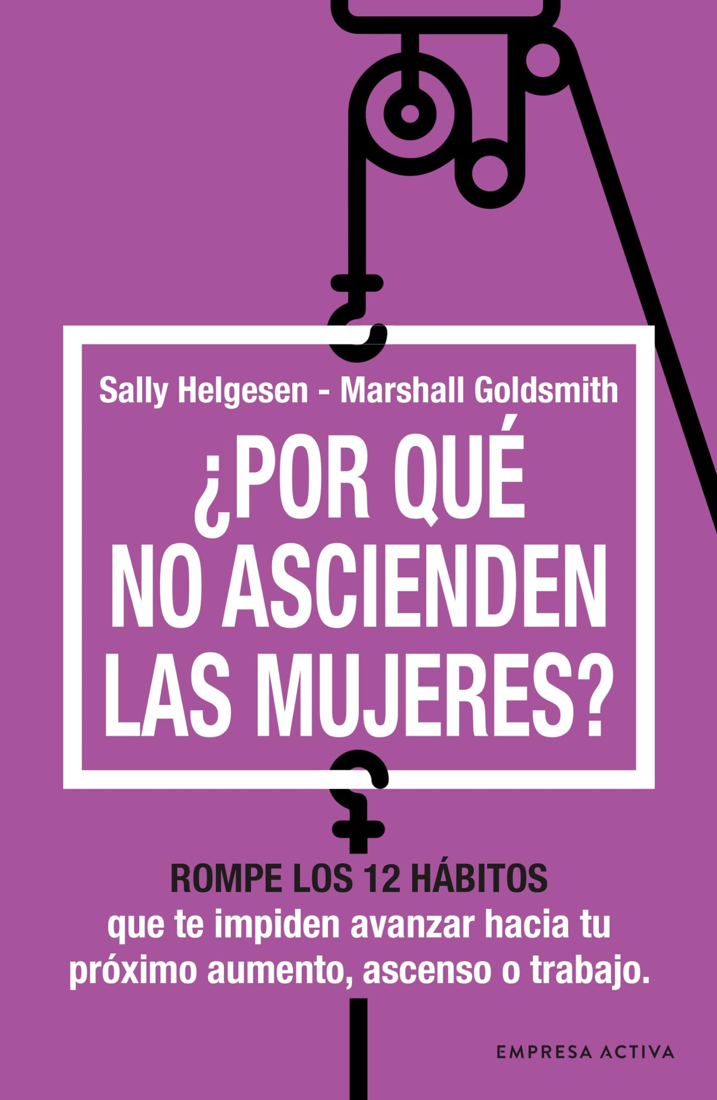 Libro: ¿Por qué no ascienden las mujeres?: Rompe los 12 hábitos que te impiden avanzar (Gestión del conocimiento)