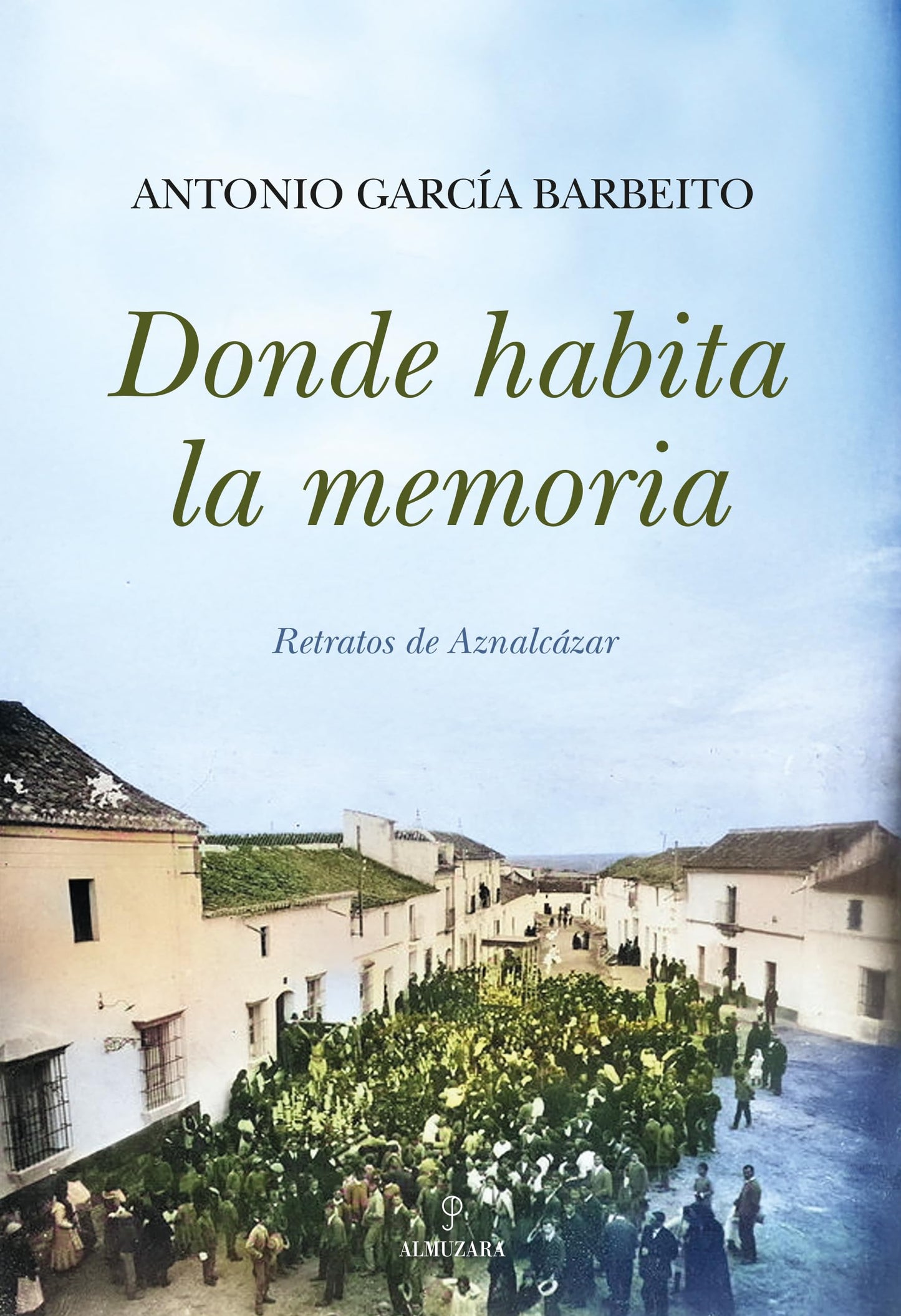 Libro: Donde habita la memoria; Retratos de Aznalcázar (Memorias y biografías)