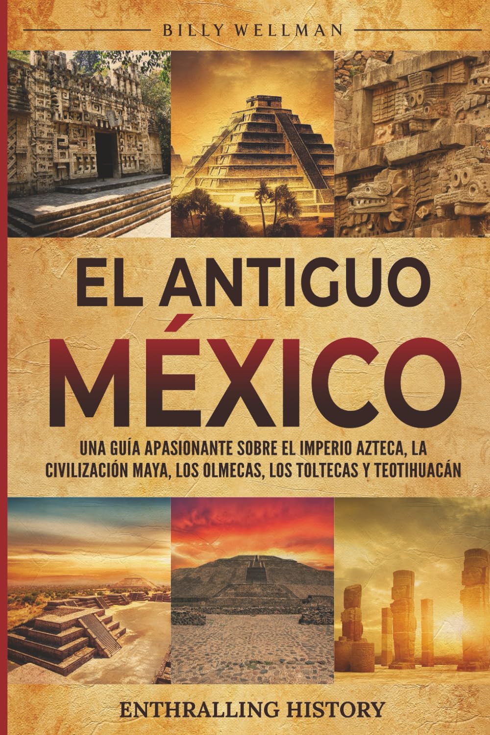 Libro: El antiguo México: Una guía apasionante sobre el Imperio azteca, la civilización maya, los olmecas, los toltecas y Teotihuacán (Explorando el pasado)