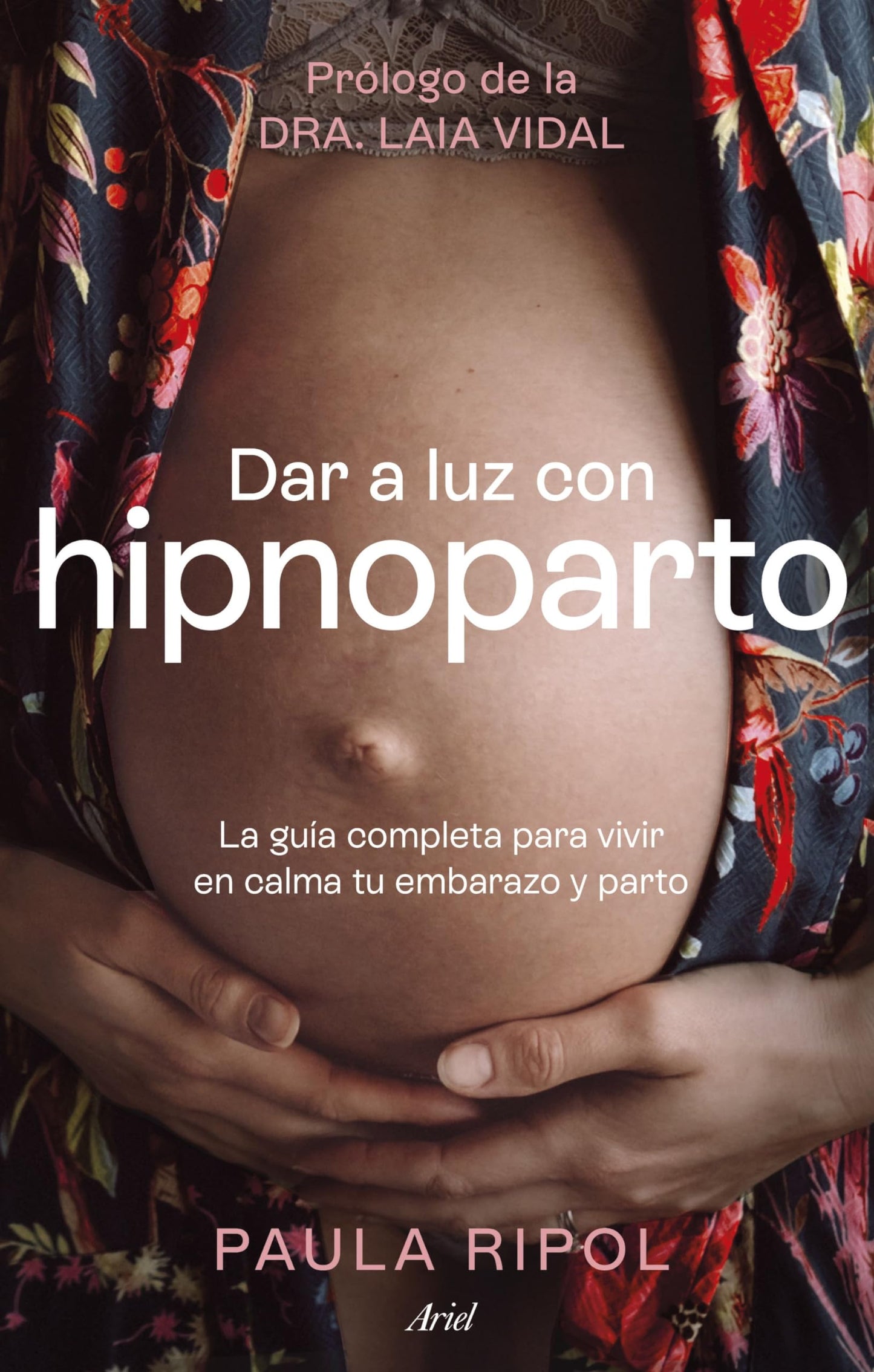 Libro: Dar a luz con Hipnoparto: La guía completa para vivir en calma tu embarazo y parto (Ariel)