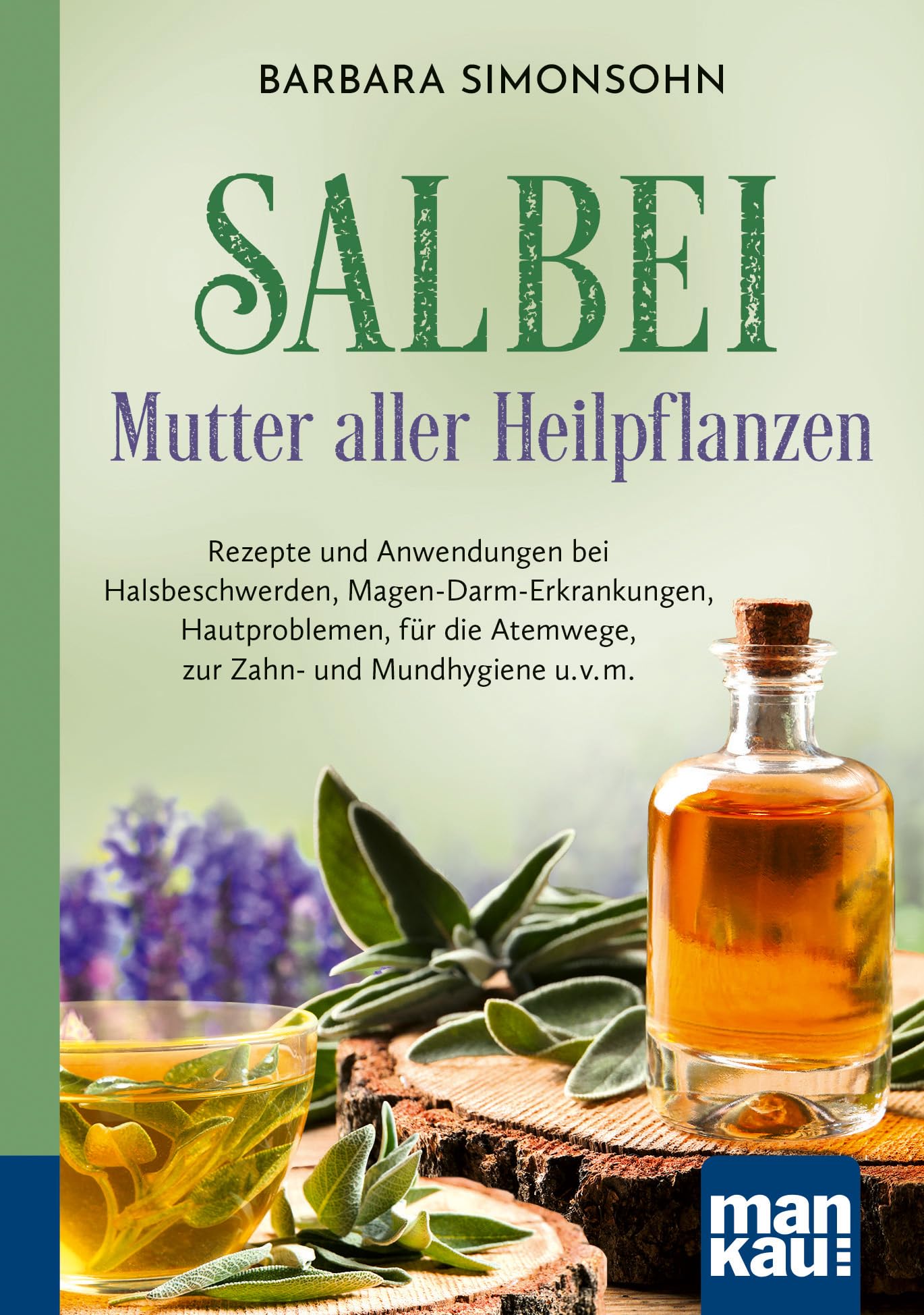 Libro: Salbei - Mutter aller Heilpflanzen. Kompakt-Ratgeber: Rezepte und Anwendungen bei Halsbeschwerden, Magen-Darm-Erkrankungen, Hautproblemen, für die Atemwege, zur Zahn- und Mundhygiene u. v. m.