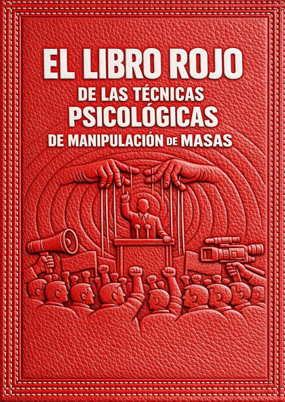 Libro: EL LIBRO ROJO DE LAS TÉCNICAS PSICOLÓGICAS DE MANIPULACIÓN DE MASAS: (Versión preliminar) (Spanish Edition)