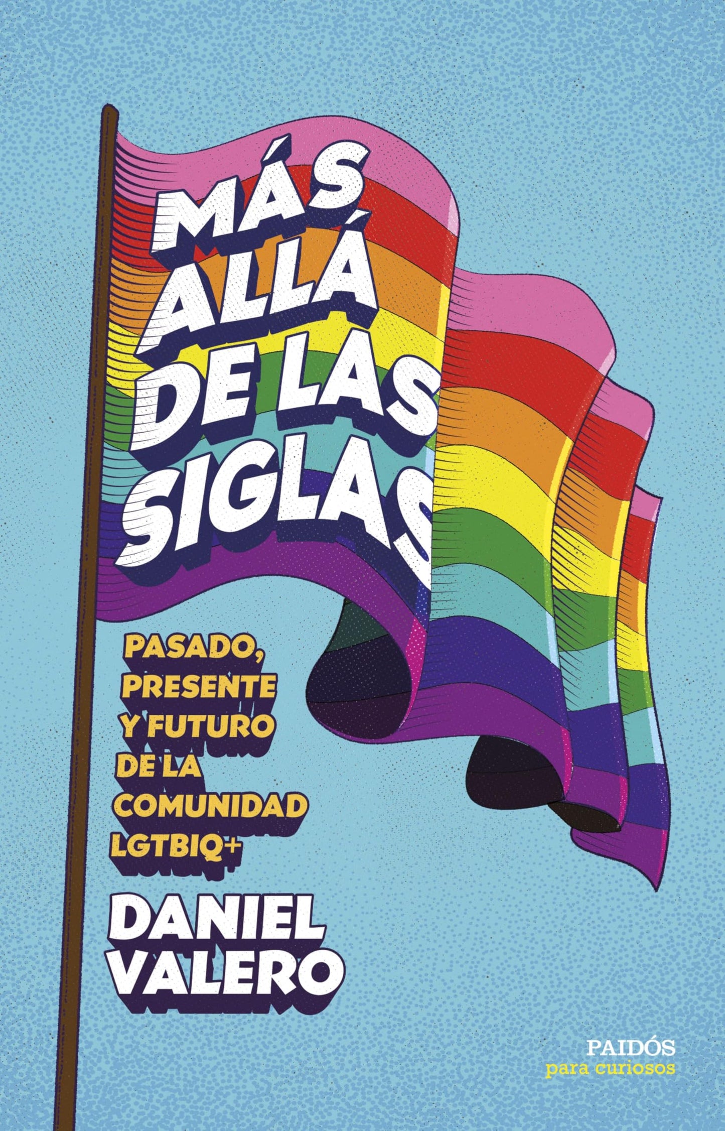 Libro: Más allá de las siglas: Pasado, presente y futuro de la comunidad LGTBIQ+ (Para curiosos)