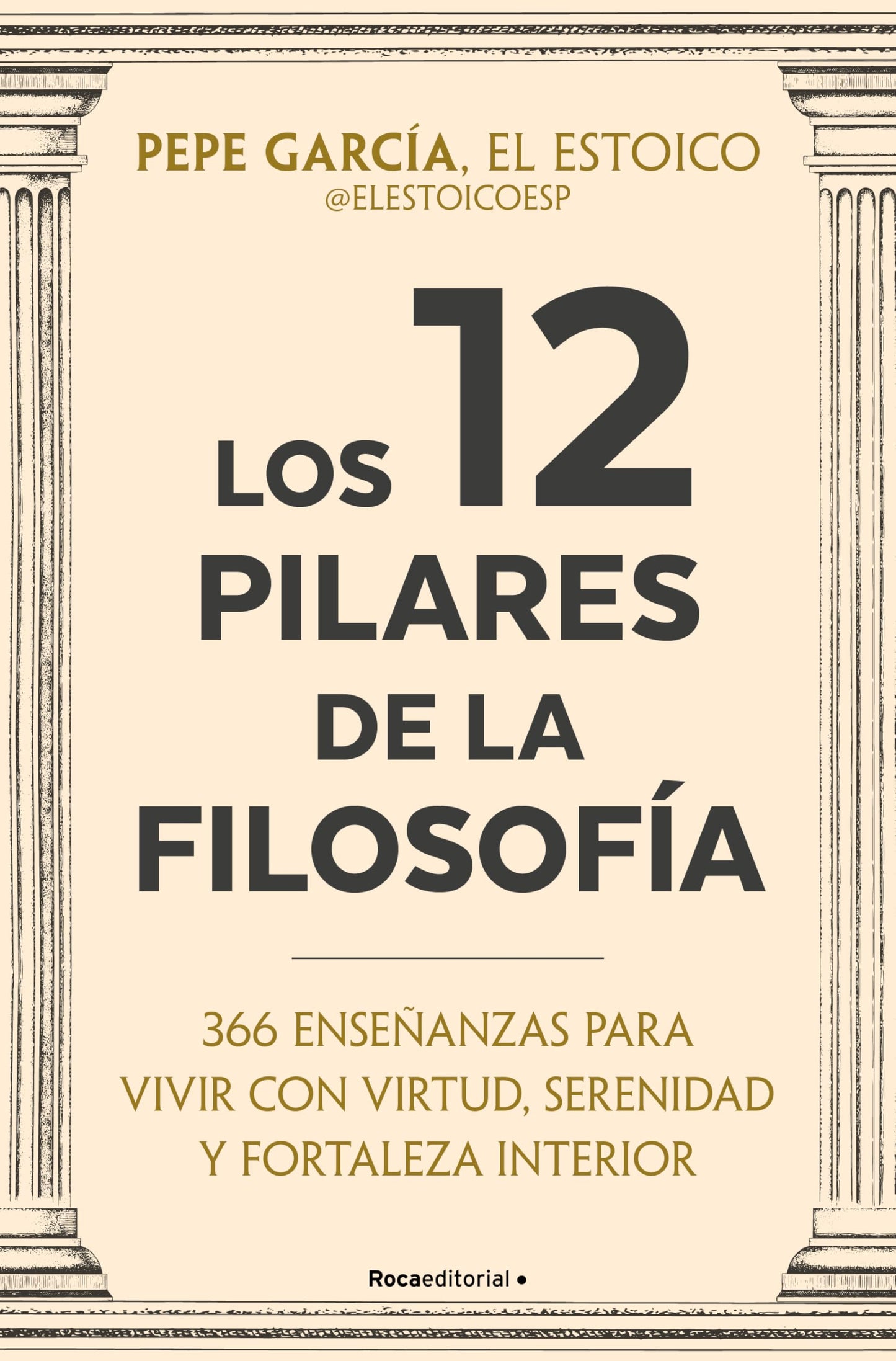 Los 12 pilares de la filosofía: 366 enseñanzas para vivir con virtud, serenidad y fortaleza interior (No ficción)