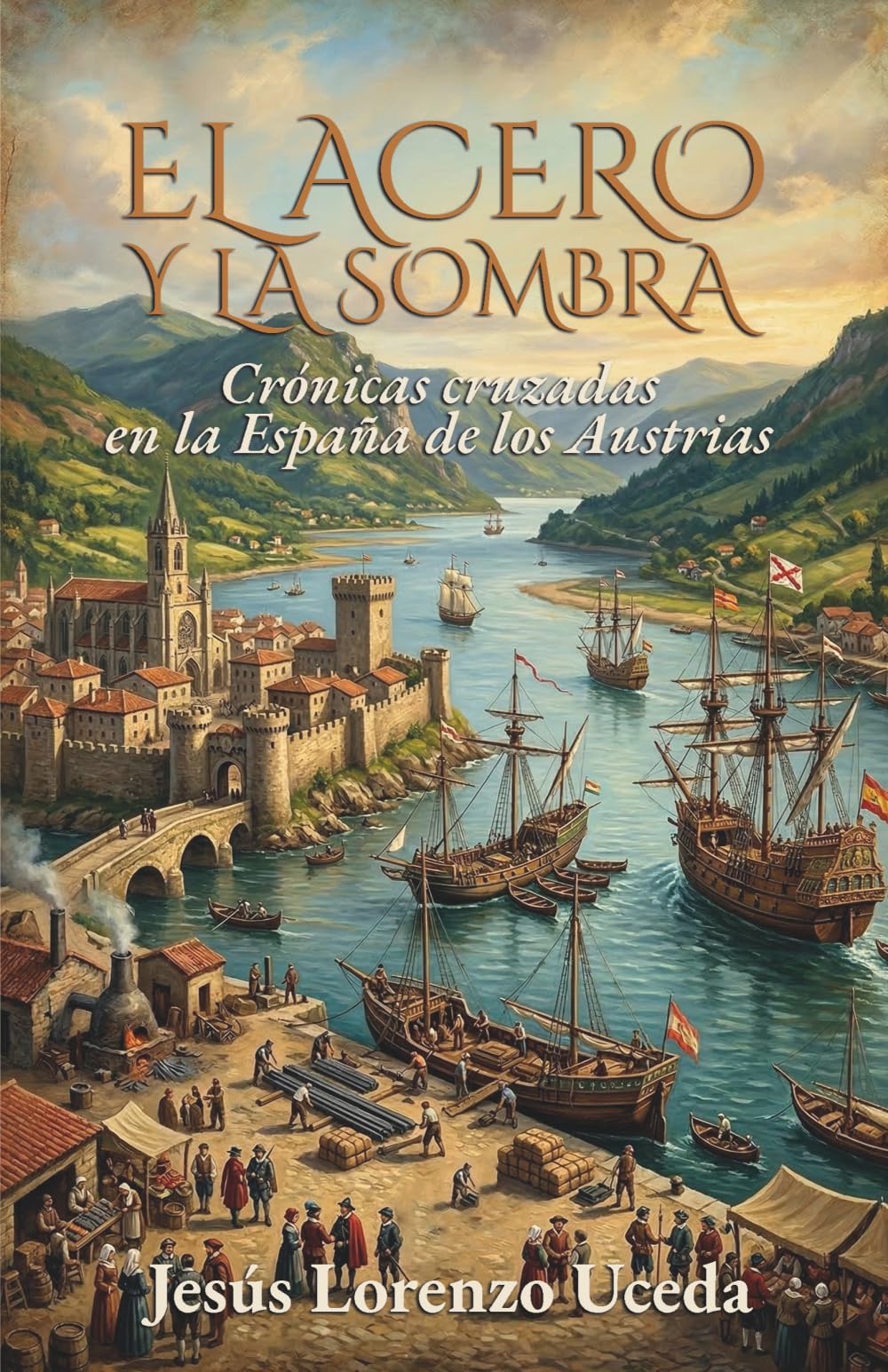 Libro: EL ACERO Y LA SOMBRA: Crónicas cruzadas en la España de los Austrias (Spanish Edition)