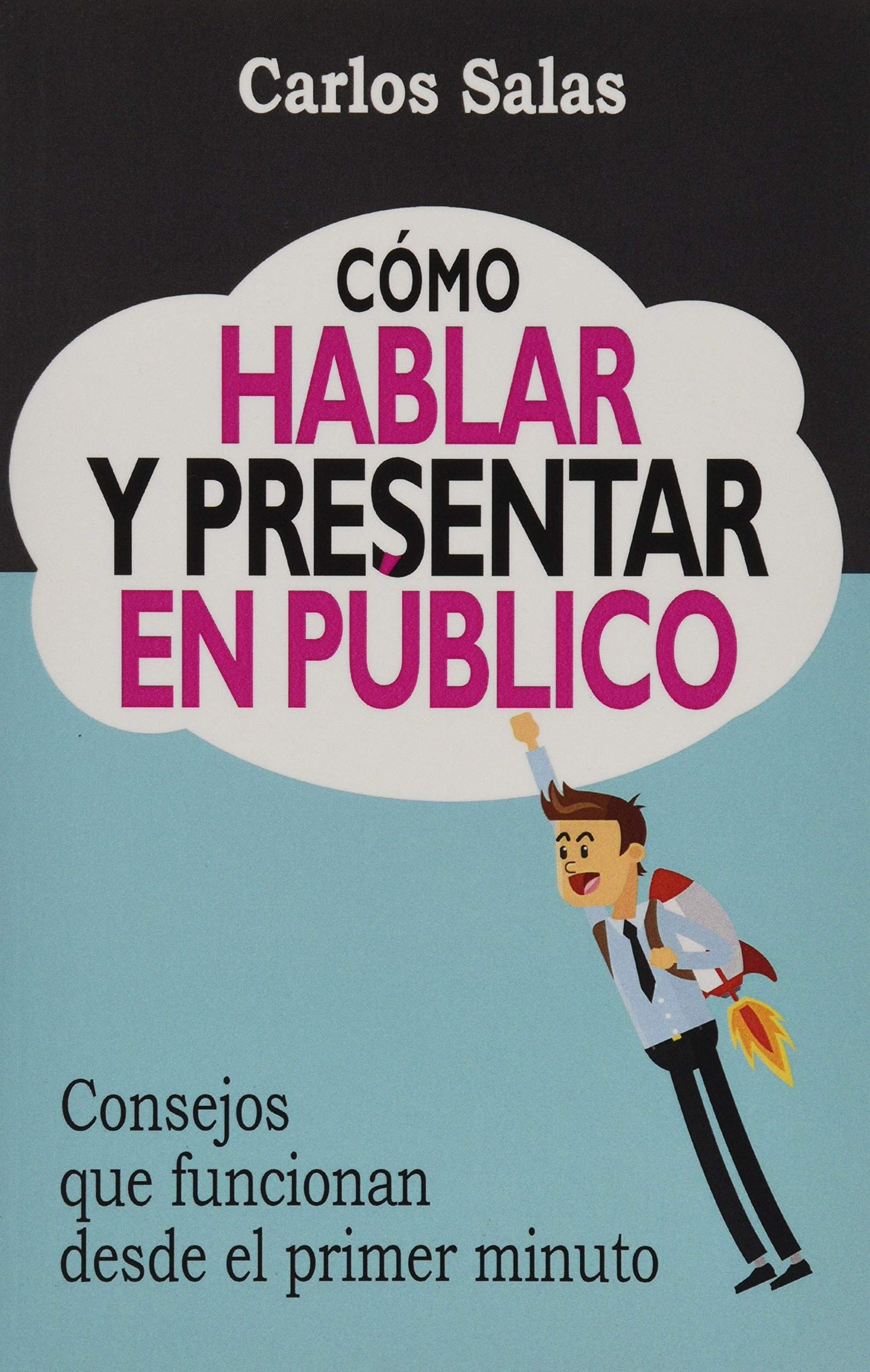 Libro: Cómo Hablar y Presentar en Público: Consejos que funcionan desde el primer minuto