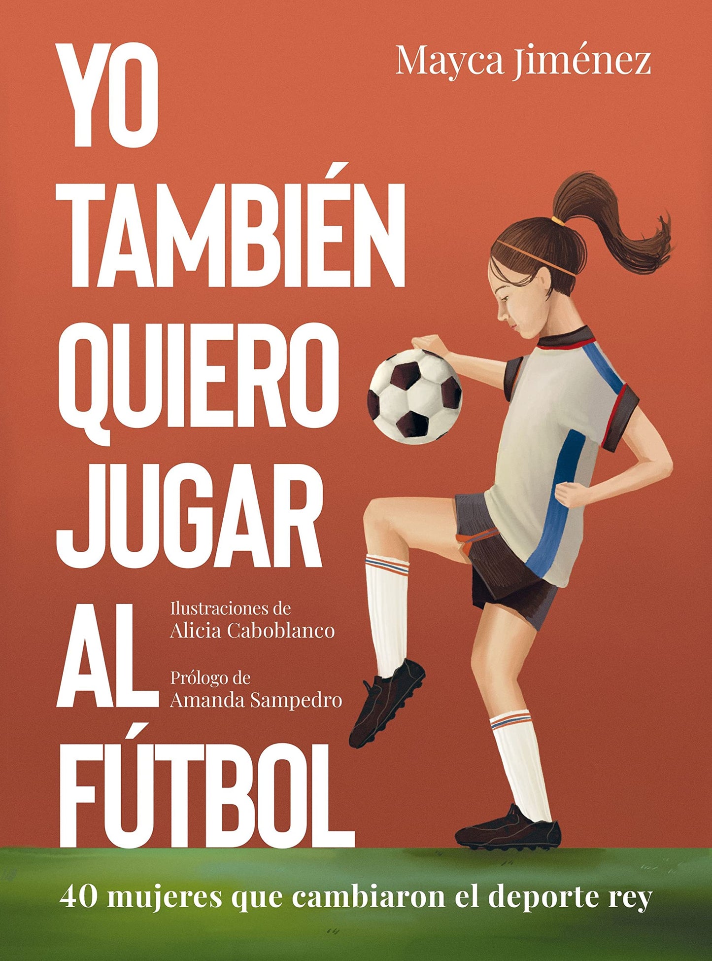 Libro: Yo también quiero jugar al fútbol: 40 mujeres que cambiaron el deporte rey (Guías ilustradas)