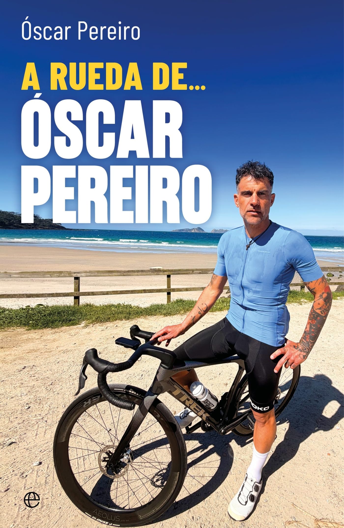 Libro: A rueda de... Óscar Pereiro: El ganador del Tour te explica todo lo que necesitas para disfrutar de la bici
