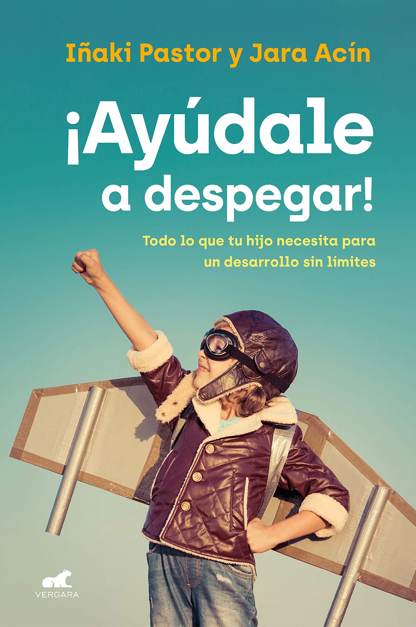 Libro: ¡Ayúdale a despegar!: Todo lo que tu hijo necesita para un desarrollo sin límites (Vergara)