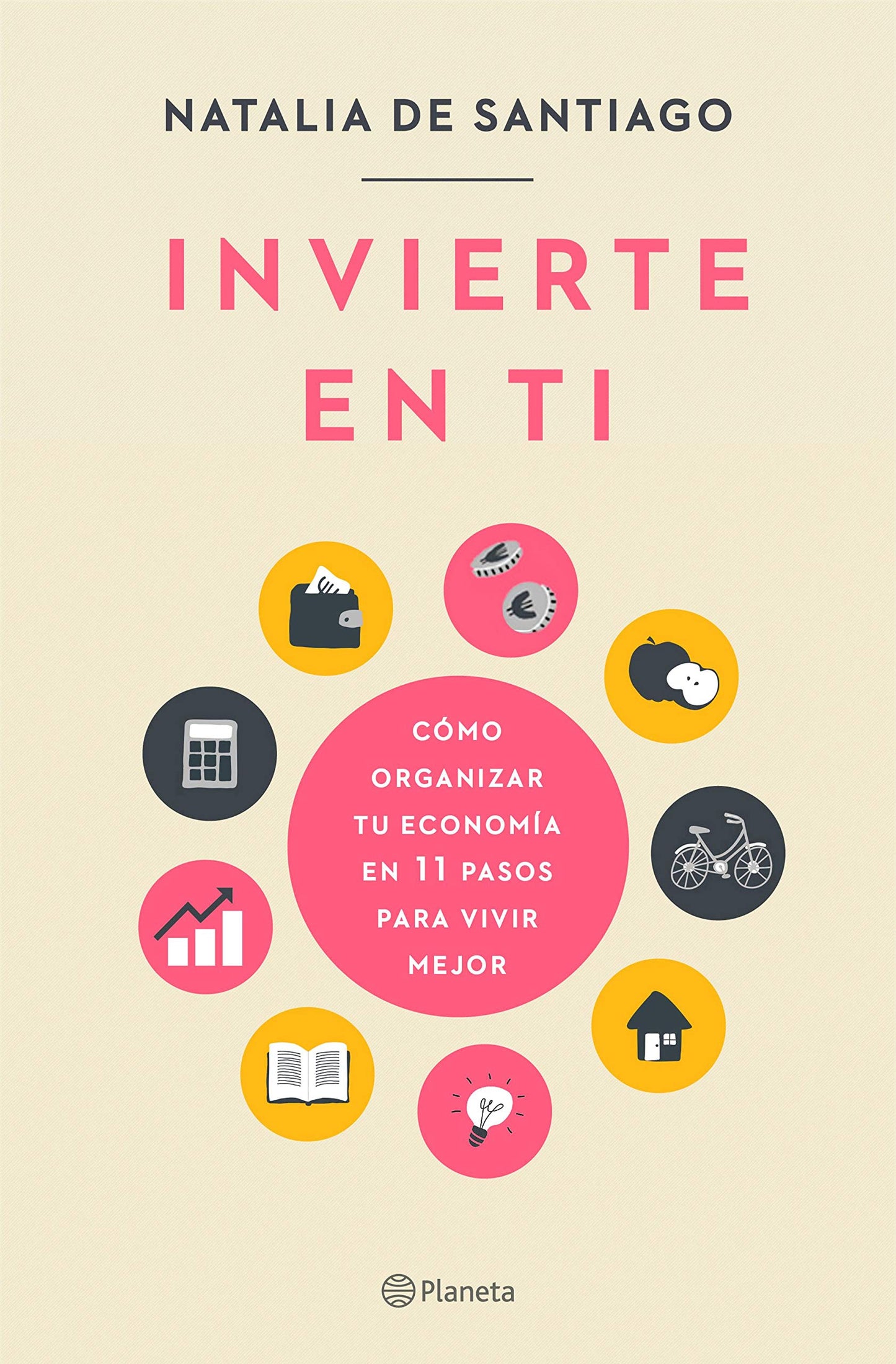 Libro: Invierte en ti: Cómo organizar tu economía en 11 pasos para vivir mejor (No Ficción)