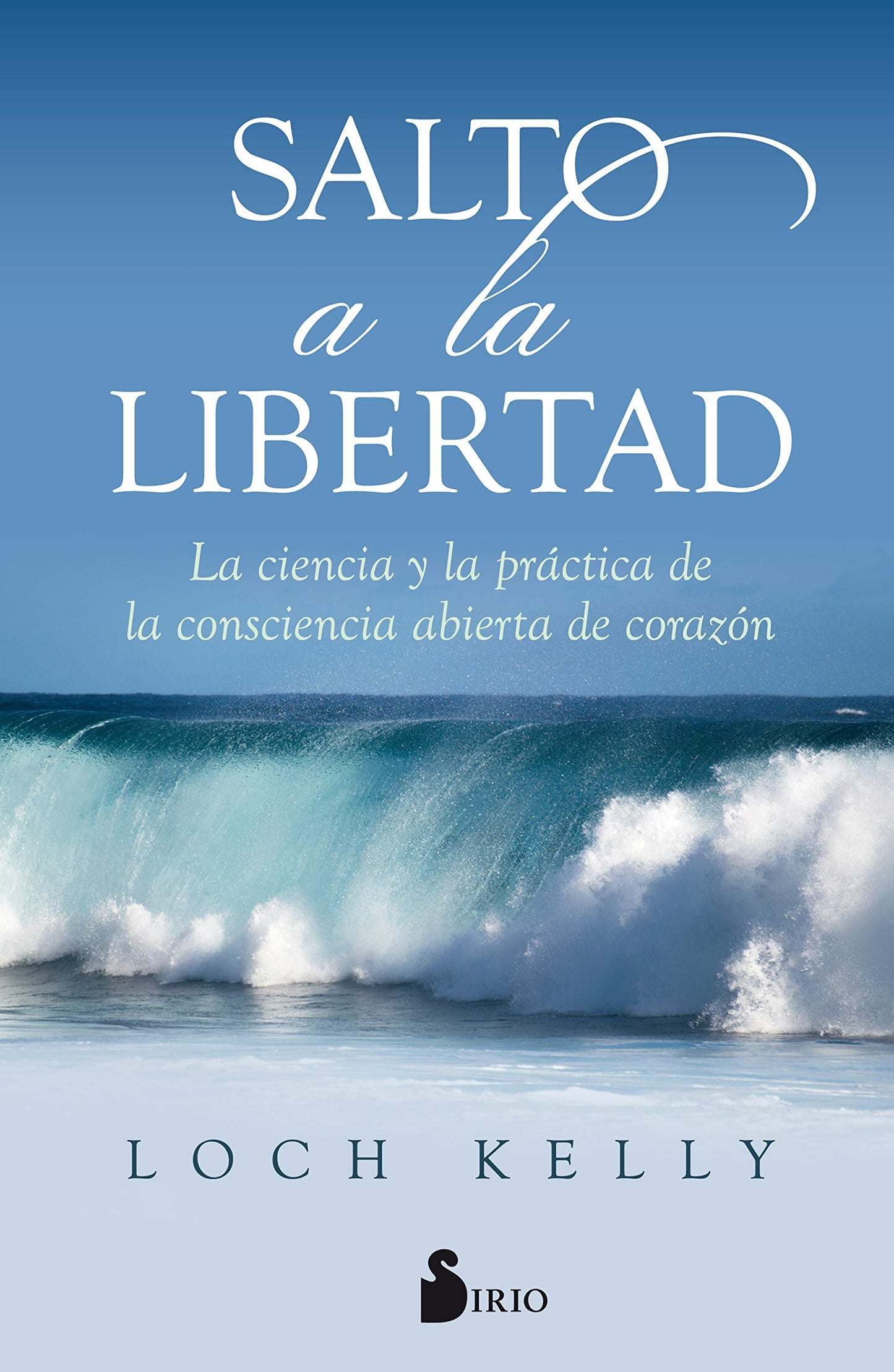Libro: Salto a la libertad: La Ciencia Y La Practica De La Consciencia Abierta De Corazon / the Science and Practice of Open-hearted Awareness (ADVAITA)
