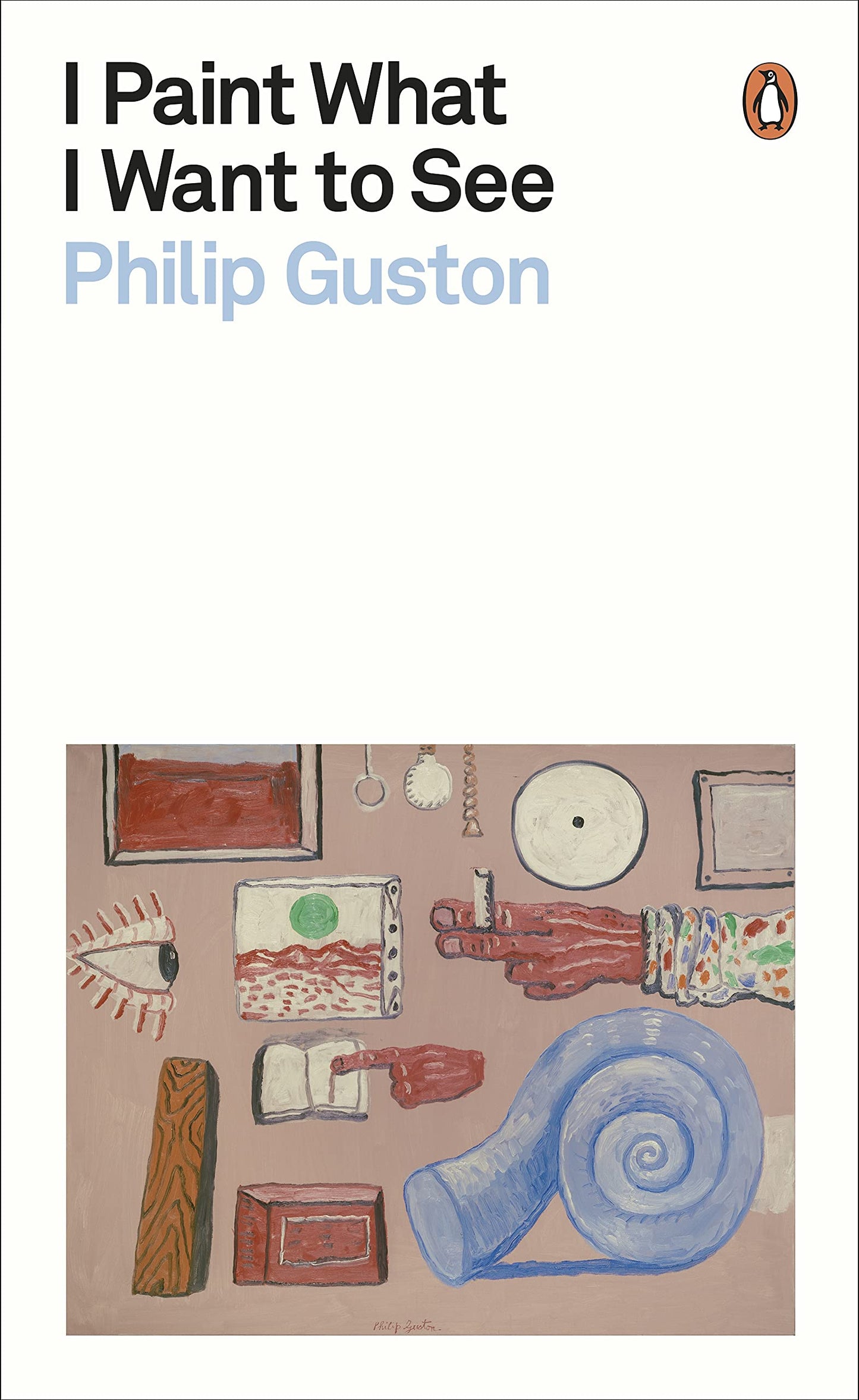 Libro: I Paint What I Want to See: Philip Guston (Penguin Modern Classics)