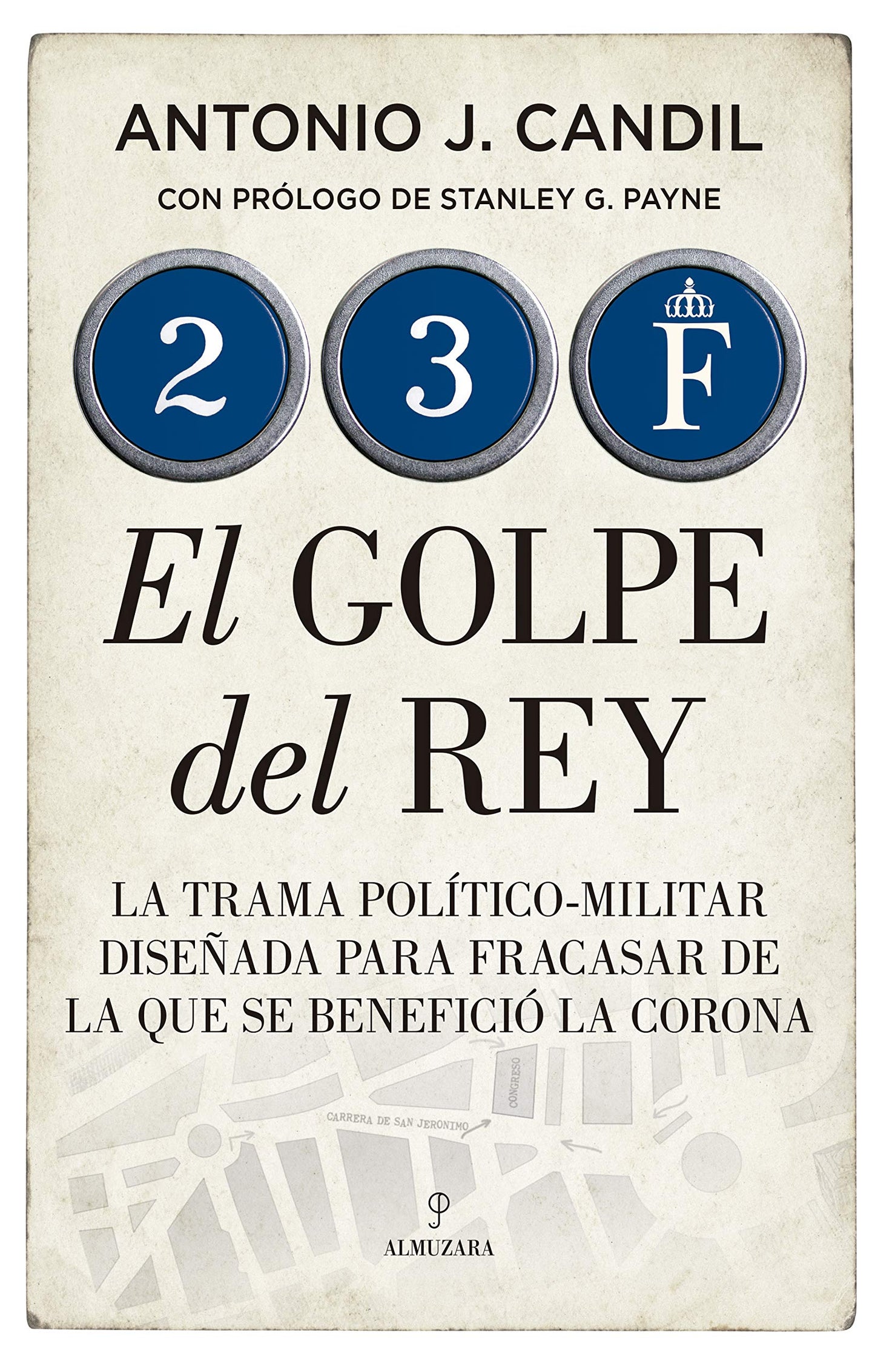 Libro: 23-F. El golpe del Rey: La trama político-militar diseñada para fracasar de la que se benefició la Corona