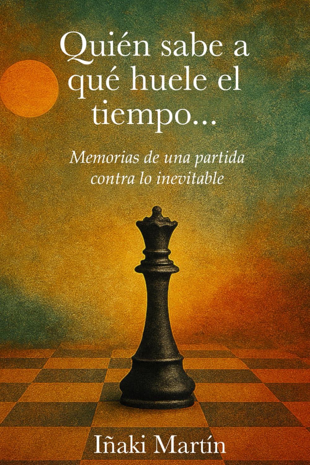 Libro: Quién sabe a que huele el tiempo...: Memorias de una partida contra lo inevitable