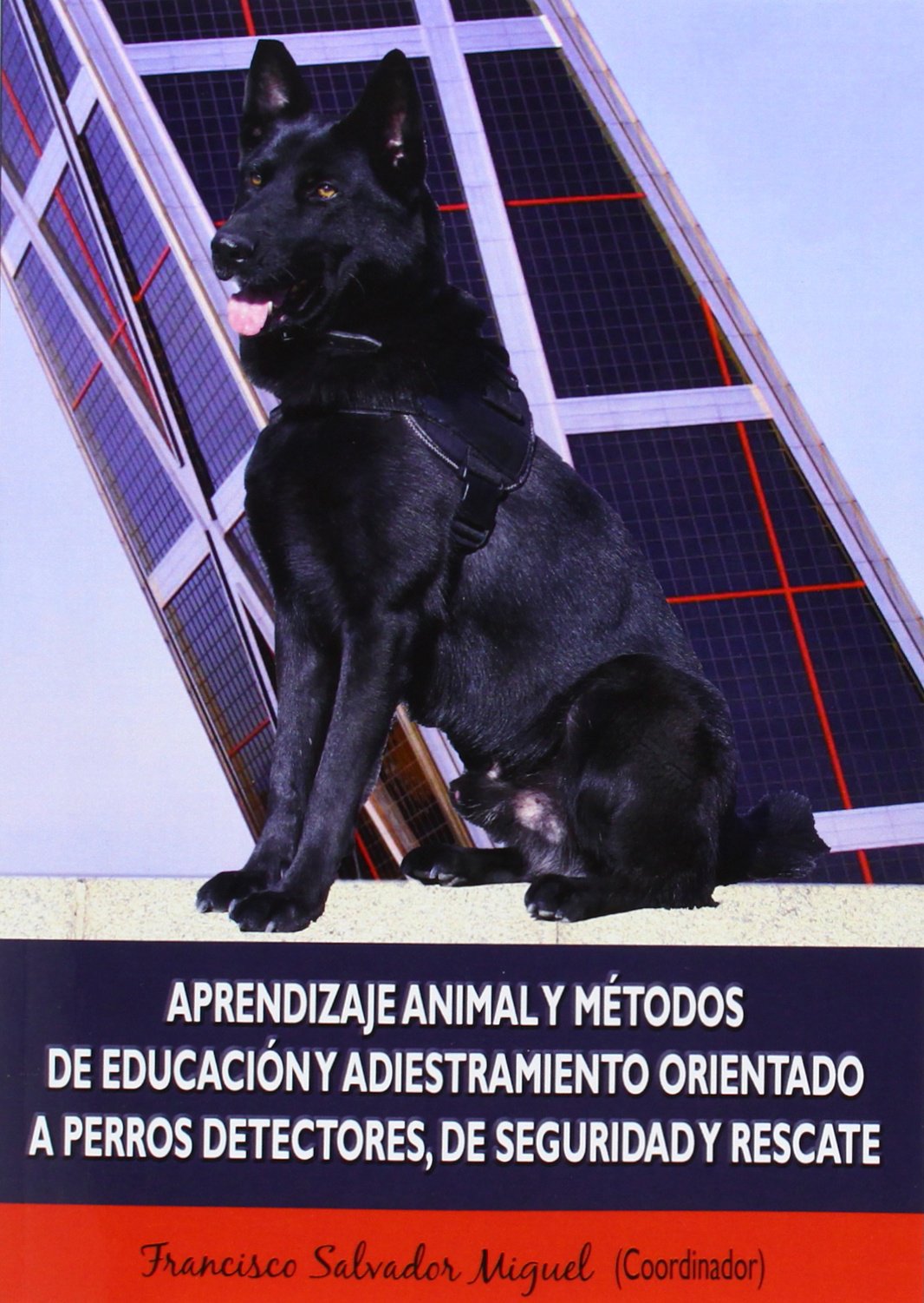 Libro: Aprendizaje animal y métodos de educación y adiestramiento orientado a perros detectores, de seguridad y rescate