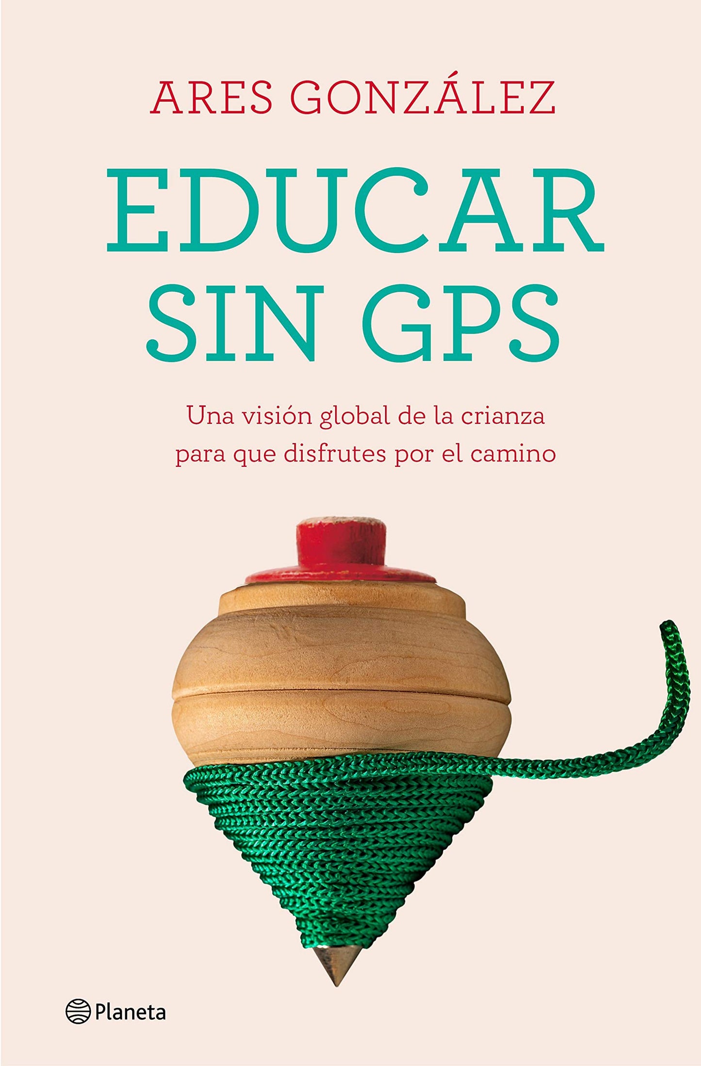 Libro: Educar sin GPS: Una visión global de la crianza para que disfrutes por el camino