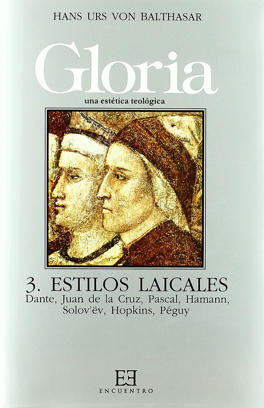 Libro: Gloria. Una estética teológica / 3: Estilos laicales. Dante, Juan de la Cruz, Pascal, Hamann, Solov¿ëv, Péguy (Spanish Edition)