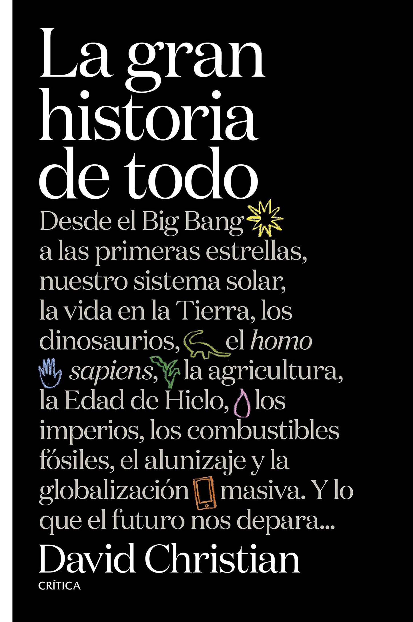 Libro: La gran historia de todo: Desde el Big Bang a las primeras estrellas, nuestro sistema solar, la vida en la Tierra, los dinosaurios, el Homo sapiens, ... y la globalización masiva. Y lo que el futuro