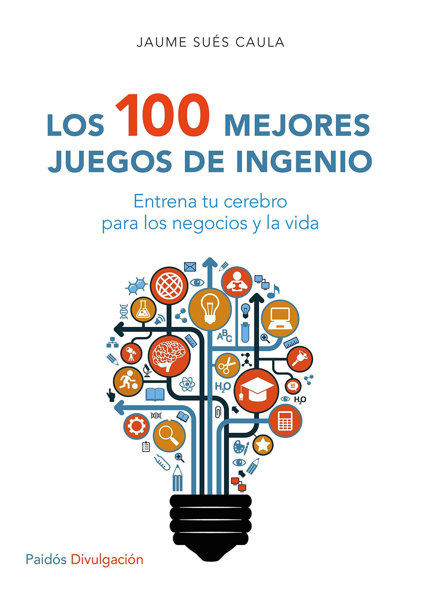 Libro: Los 100 mejores juegos de ingenio: Entrena tu cerebro para los negocios y la vida
