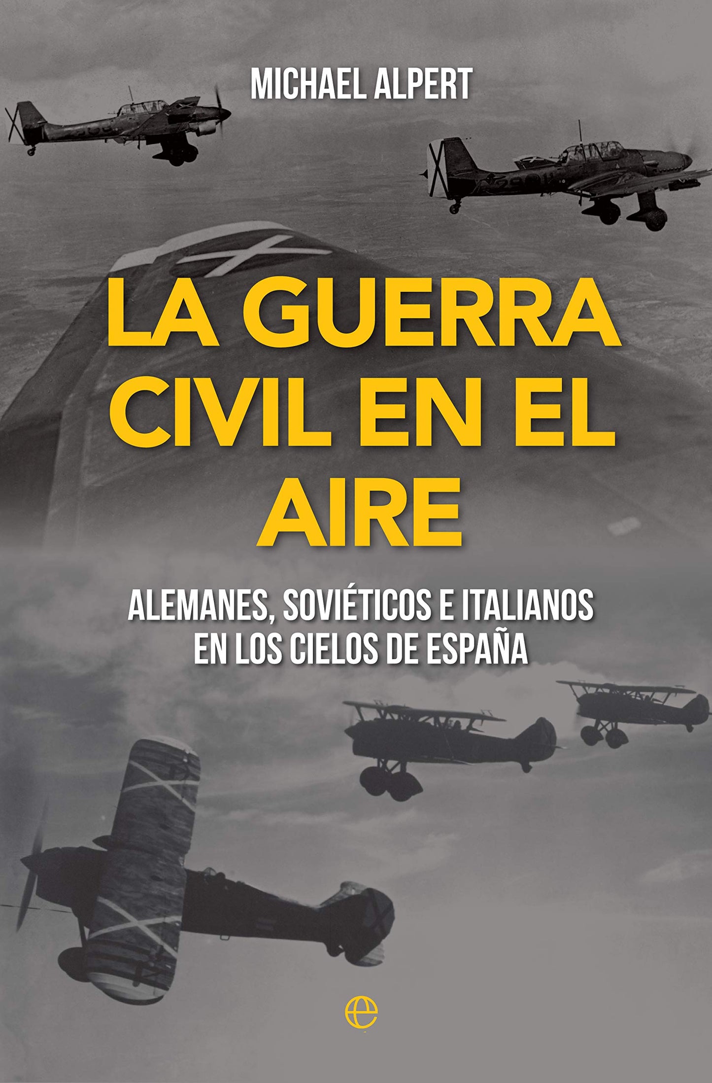 Libro: La guerra civil en el aire: Alemanes, soviéticos e italianos en los cielos de España (Historia del siglo XX)