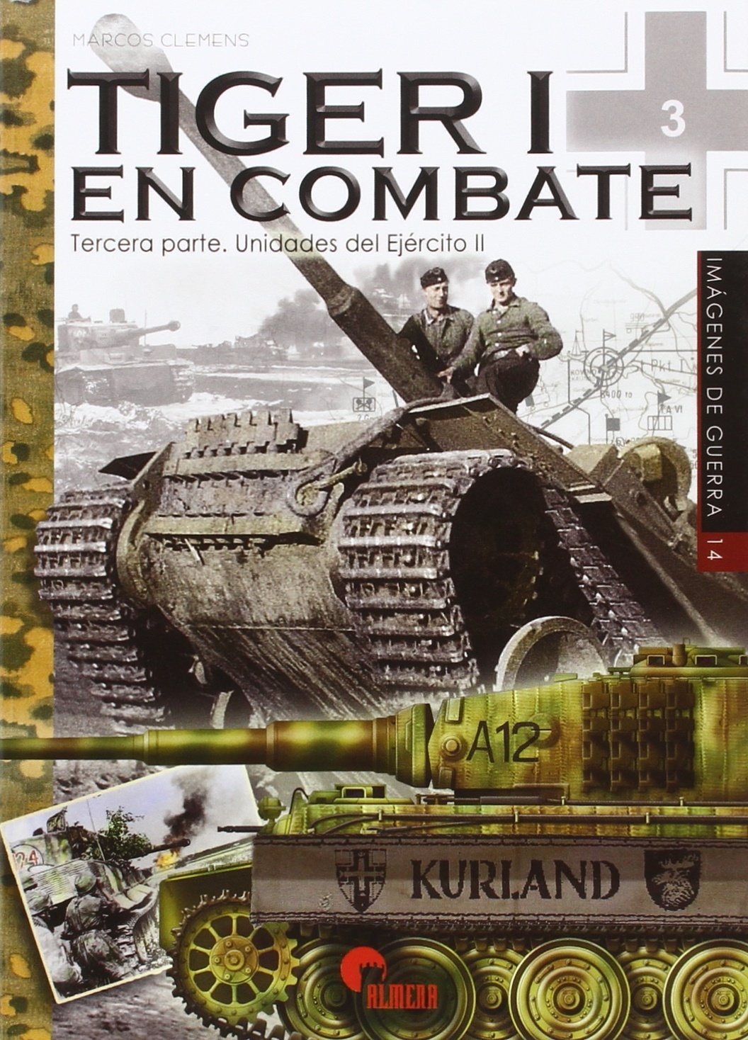 Libro: Tiger I en combate. Tercera parte. Unidades del Ejército II: 14 (Imágenes de Guerra)