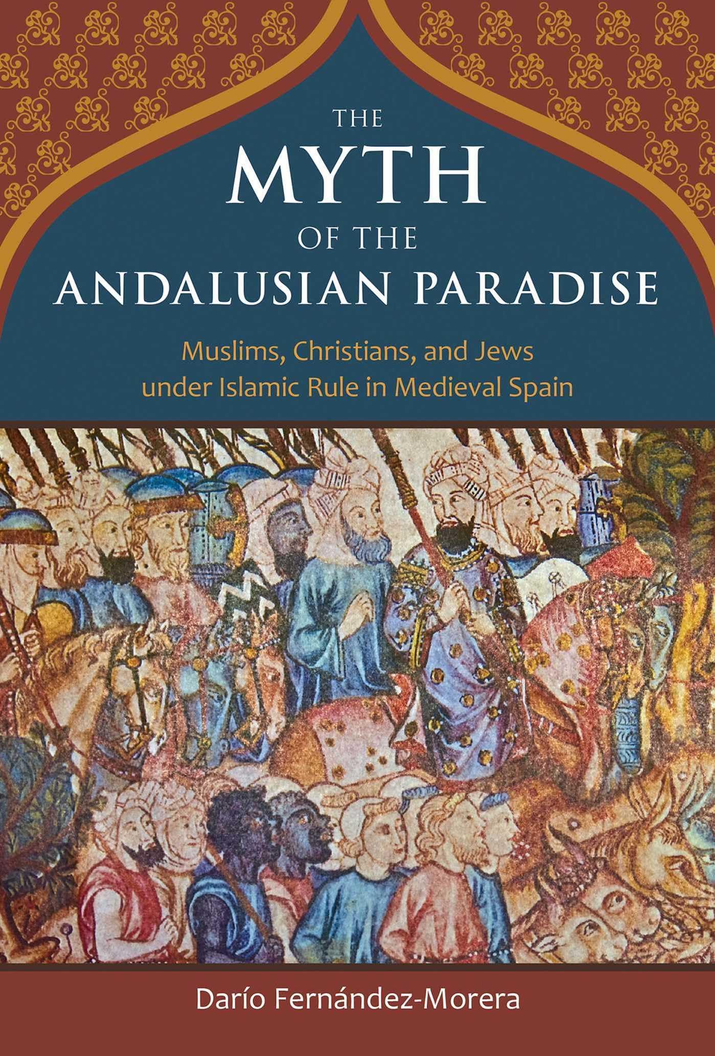 Libro: The Myth of the Andalusian Paradise: Muslims, Christians, and Jews under Islamic Rule in Medieval Spain