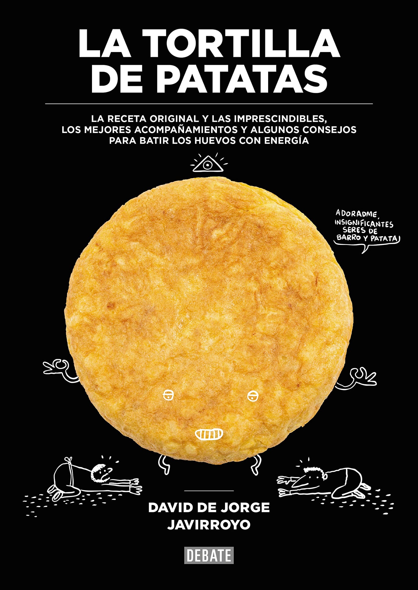 Libro: La tortilla de patatas: La receta original y las imprescindibles, los mejores acompañamientos y algunos consejos para batir los huevos con energía