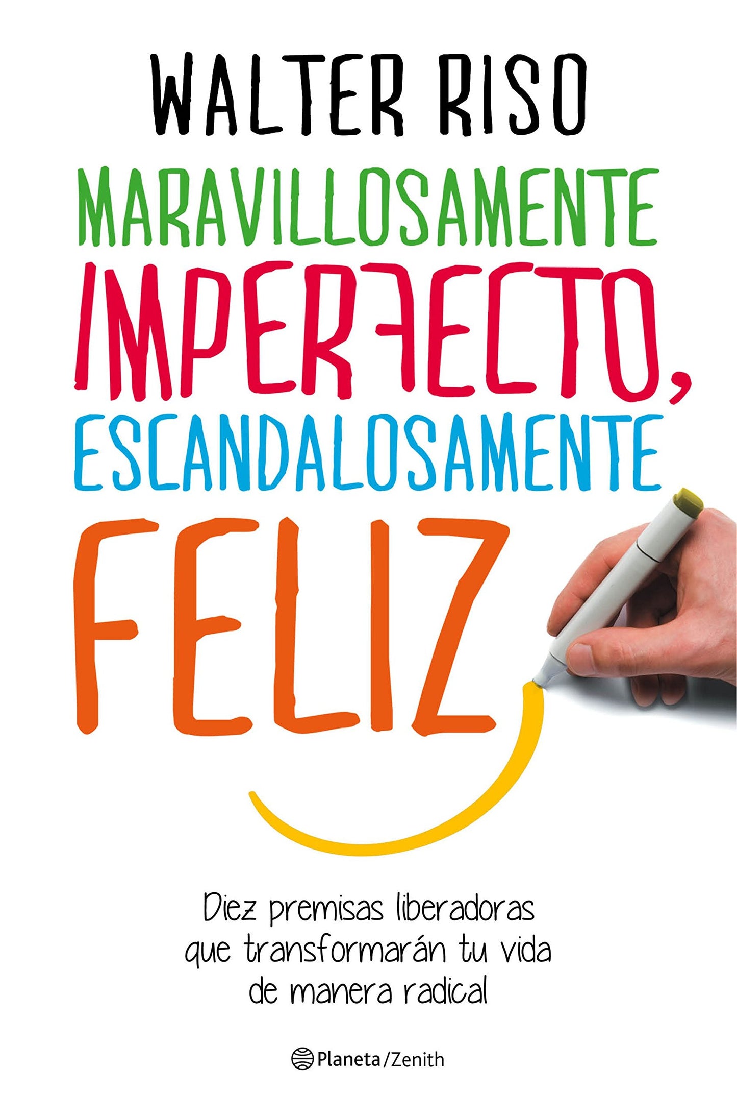Libro: Maravillosamente imperfecto, escandalosamente feliz: Diez premisas liberadoras que transformarán tu vida de manera radical (Biblioteca Walter Riso)