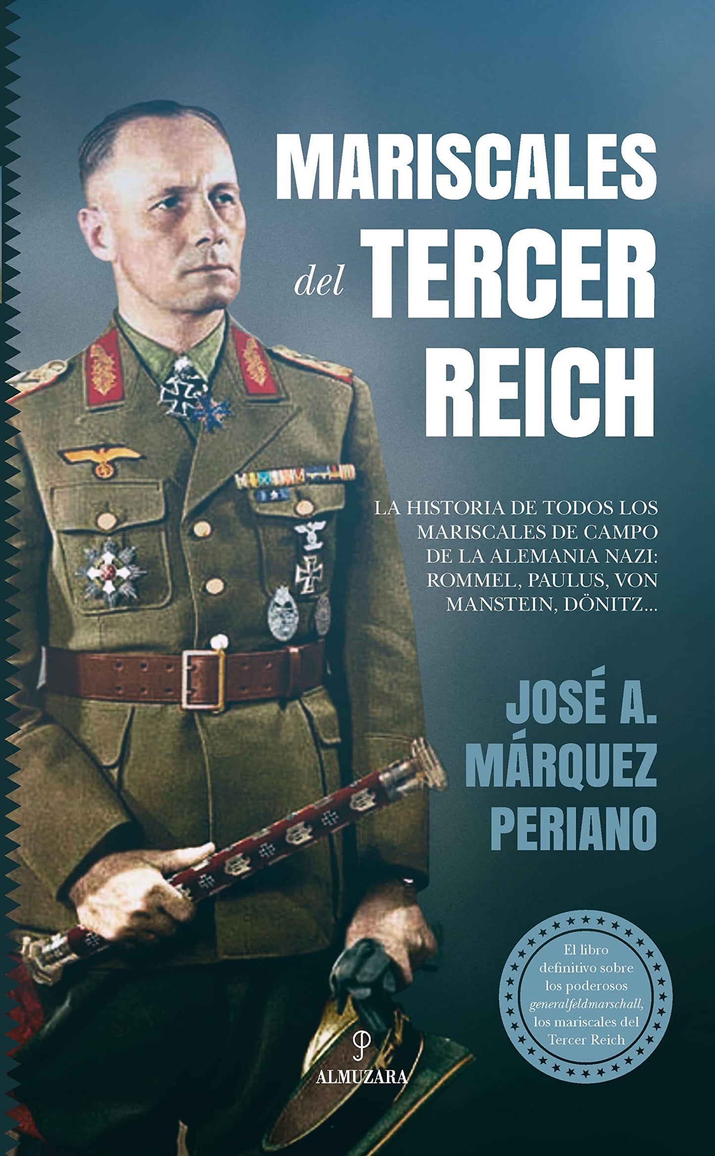 Libro: Mariscales del Tercer Reich: La historia de todos los mariscales de campo de la Alemania nazi: Rommel, Paulus, von Manstein, Dönitz...