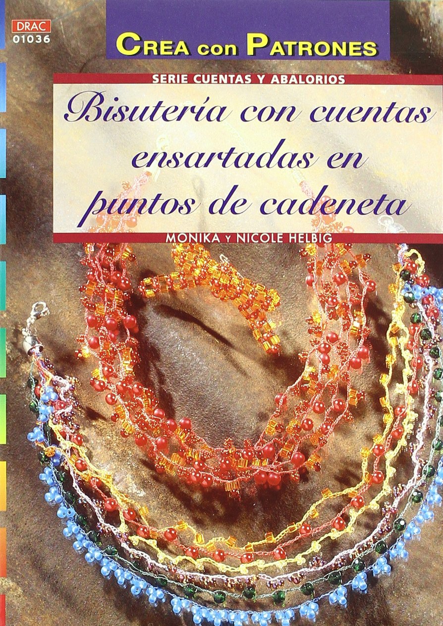 Libro: Serie Cuentas y Abalorios nº 36. BISUTERÍA CON CUENTAS ENSARTADAS EN PUNTOS DE CADENETA (CREA CON PATRONES-CUENTAS Y ABALORIOS)