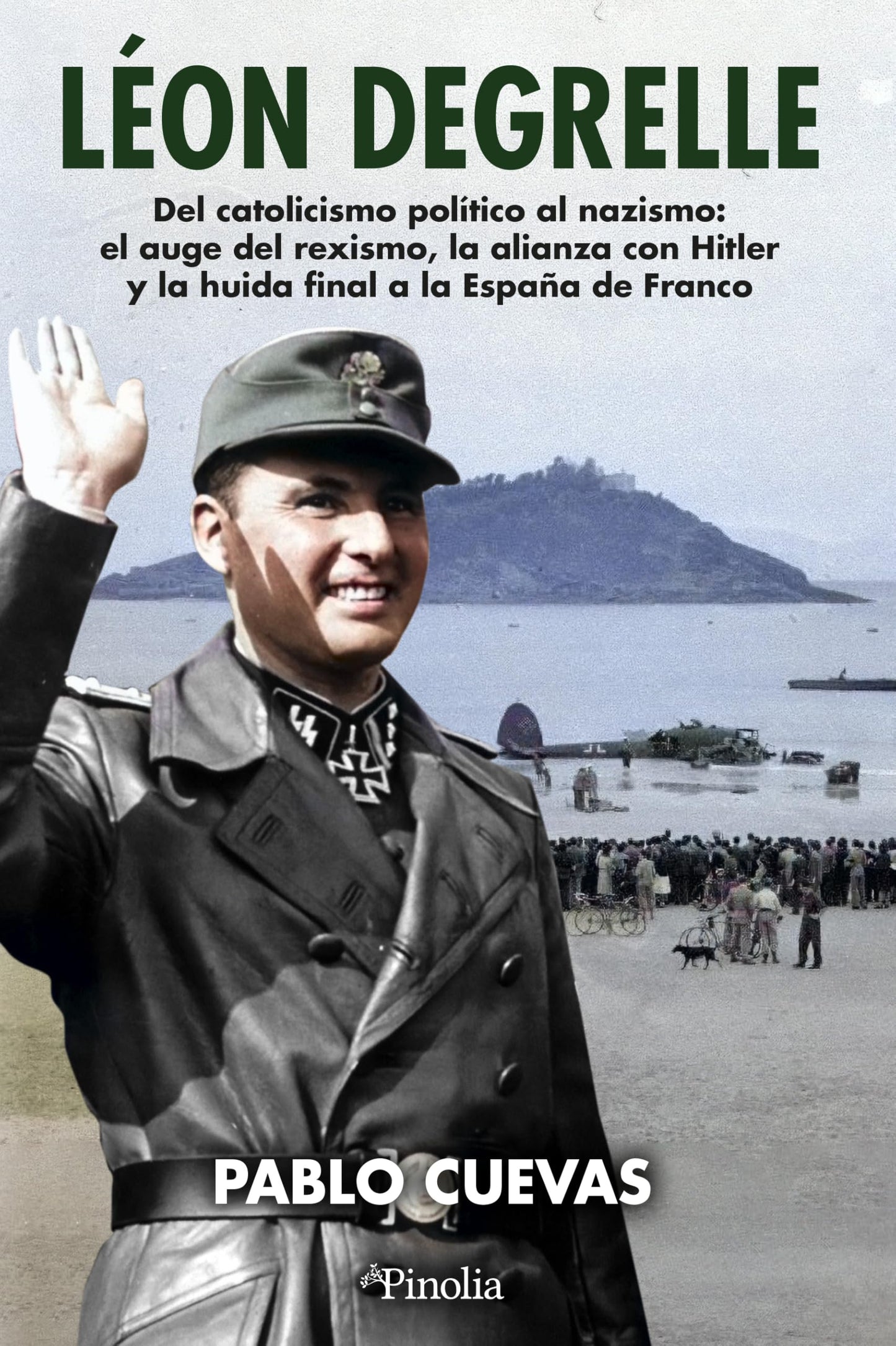 Libro: LEON DEGRELLE: Del catolicismo político al nazismo: el auge del rexismo, la alianza con Hitler y la huida final a la España de Franco (Divulgación histórica)