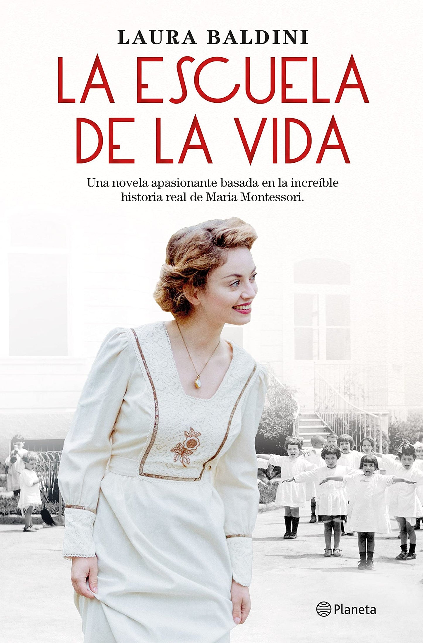 Libro: La escuela de la vida: Una novela apasionante basada en la increíble historia real de Maria Montessori (Planeta Internacional)